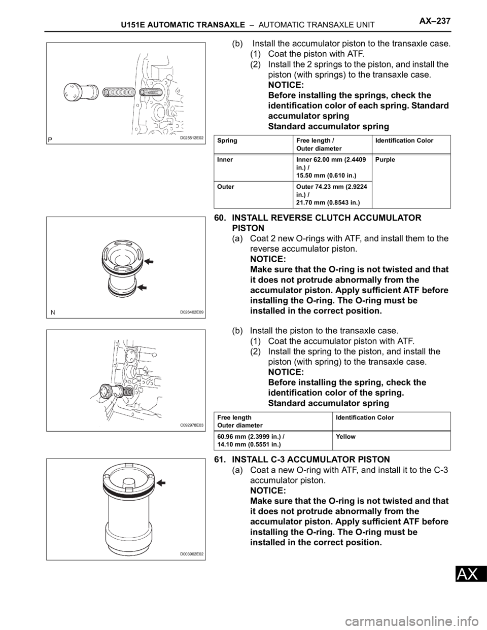 TOYOTA RAV4 2006  Service Repair Manual U151E AUTOMATIC TRANSAXLE  –  AUTOMATIC TRANSAXLE UNITAX–237
AX
(b)  Install the accumulator piston to the transaxle case.
(1) Coat the piston with ATF.
(2) Install the 2 springs to the piston, an