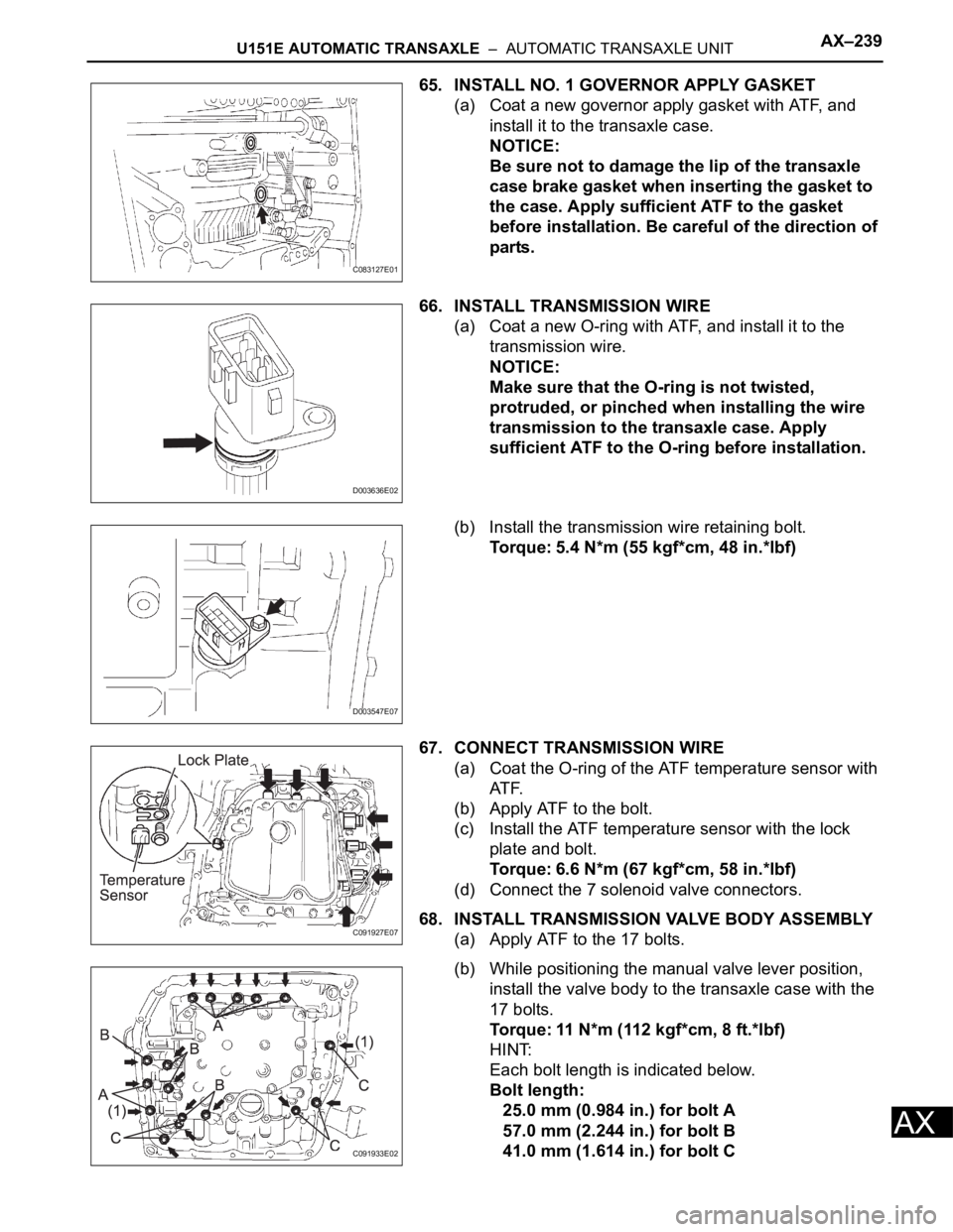 TOYOTA RAV4 2006 Service Repair Manual U151E AUTOMATIC TRANSAXLE – AUTOMATIC TRANSAXLE UNITAX–239
AX
65. INSTALL NO. 1 GOVERNOR APPLY GASKET
(a) Coat a new governor apply gasket with ATF, and
install it to the transaxle case.
NOTICE TOYOTA RAV4 2006 Service Repair Manual U151E AUTOMATIC TRANSAXLE – AUTOMATIC TRANSAXLE UNITAX–239
AX
65. INSTALL NO. 1 GOVERNOR APPLY GASKET
(a) Coat a new governor apply gasket with ATF, and
install it to the transaxle case.
NOTICE