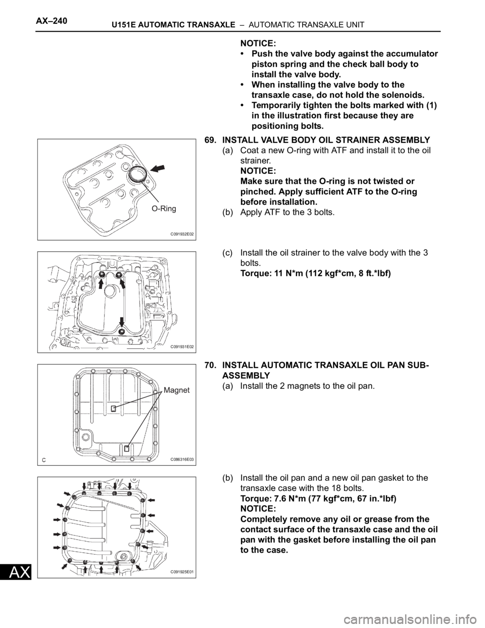 TOYOTA RAV4 2006  Service Repair Manual AX–240U151E AUTOMATIC TRANSAXLE  –  AUTOMATIC TRANSAXLE UNIT
AX
NOTICE:
• Push the valve body against the accumulator 
piston spring and the check ball body to 
install the valve body.
• When 