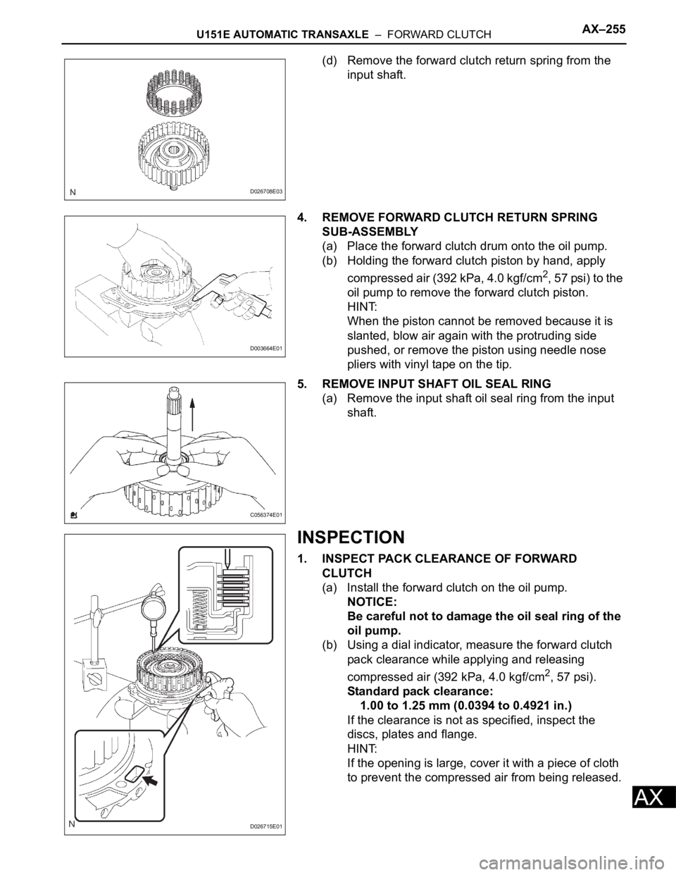 TOYOTA RAV4 2006 Service Repair Manual U151E AUTOMATIC TRANSAXLE – FORWARD CLUTCHAX–255
AX
(d) Remove the forward clutch return spring from the
input shaft.
4. REMOVE FORWARD CLUTCH RETURN SPRING
SUB-ASSEMBLY
(a) Place the forward TOYOTA RAV4 2006 Service Repair Manual U151E AUTOMATIC TRANSAXLE – FORWARD CLUTCHAX–255
AX
(d) Remove the forward clutch return spring from the
input shaft.
4. REMOVE FORWARD CLUTCH RETURN SPRING
SUB-ASSEMBLY
(a) Place the forward