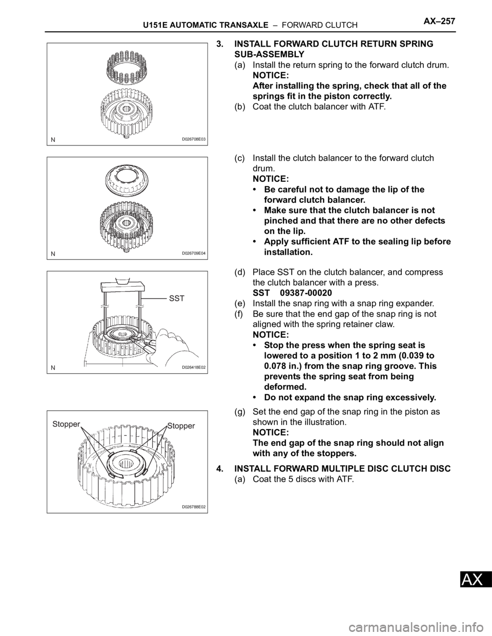 TOYOTA RAV4 2006 Service Repair Manual U151E AUTOMATIC TRANSAXLE – FORWARD CLUTCHAX–257
AX
3. INSTALL FORWARD CLUTCH RETURN SPRING
SUB-ASSEMBLY
(a) Install the return spring to the forward clutch drum.
NOTICE:
After installing the s TOYOTA RAV4 2006 Service Repair Manual U151E AUTOMATIC TRANSAXLE – FORWARD CLUTCHAX–257
AX
3. INSTALL FORWARD CLUTCH RETURN SPRING
SUB-ASSEMBLY
(a) Install the return spring to the forward clutch drum.
NOTICE:
After installing the s