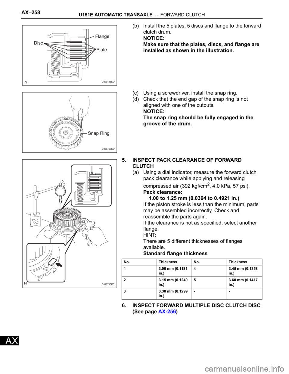 TOYOTA RAV4 2006 Service Repair Manual AX–258U151E AUTOMATIC TRANSAXLE – FORWARD CLUTCH
AX
(b) Install the 5 plates, 5 discs and flange to the forward
clutch drum.
NOTICE:
Make sure that the plates, discs, and flange are
installed TOYOTA RAV4 2006 Service Repair Manual AX–258U151E AUTOMATIC TRANSAXLE – FORWARD CLUTCH
AX
(b) Install the 5 plates, 5 discs and flange to the forward
clutch drum.
NOTICE:
Make sure that the plates, discs, and flange are
installed