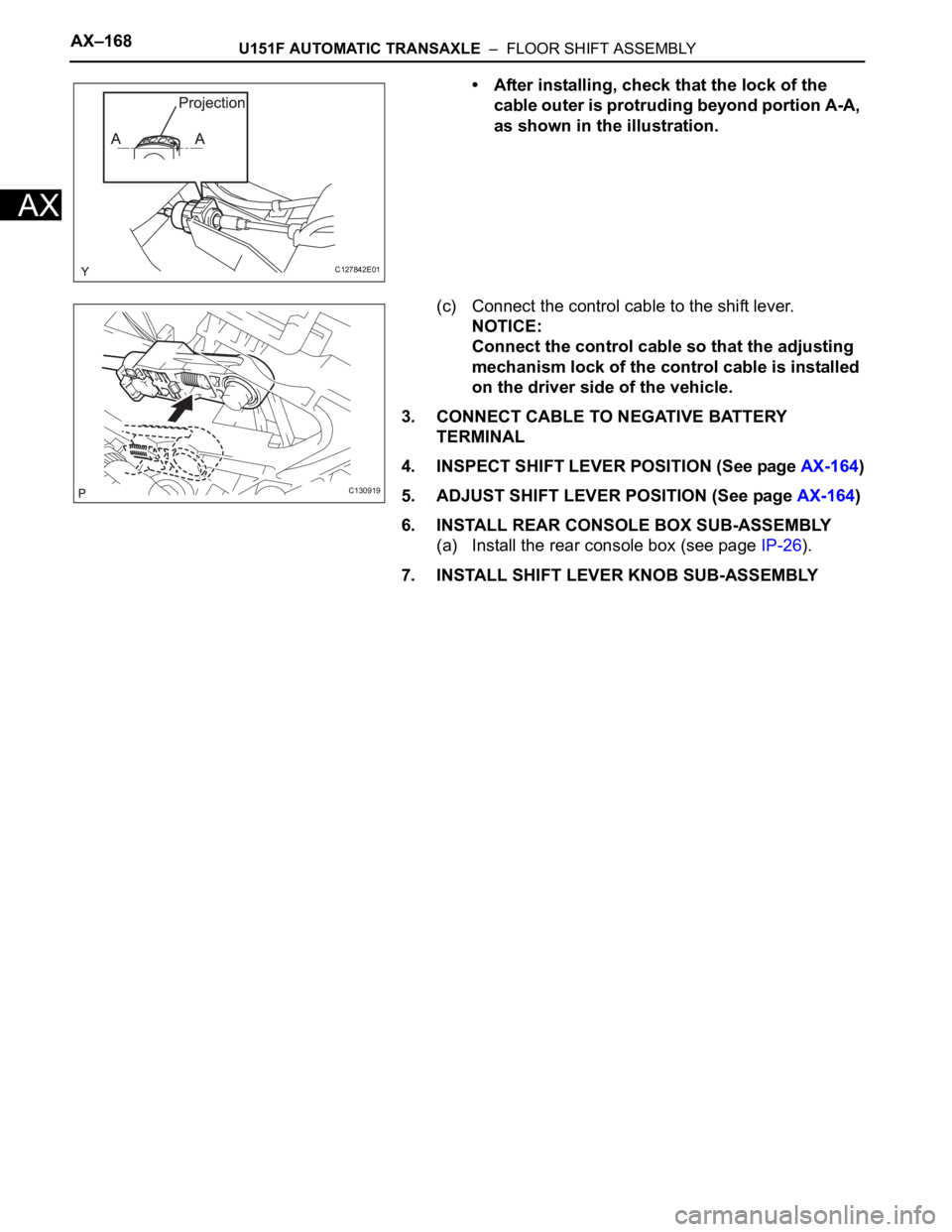 TOYOTA RAV4 2006 Service Repair Manual AX–168U151F AUTOMATIC TRANSAXLE – FLOOR SHIFT ASSEMBLY
AX
• After installing, check that the lock of the
cable outer is protruding beyond portion A-A,
as shown in the illustration.
(c) Conn TOYOTA RAV4 2006 Service Repair Manual AX–168U151F AUTOMATIC TRANSAXLE – FLOOR SHIFT ASSEMBLY
AX
• After installing, check that the lock of the
cable outer is protruding beyond portion A-A,
as shown in the illustration.
(c) Conn
