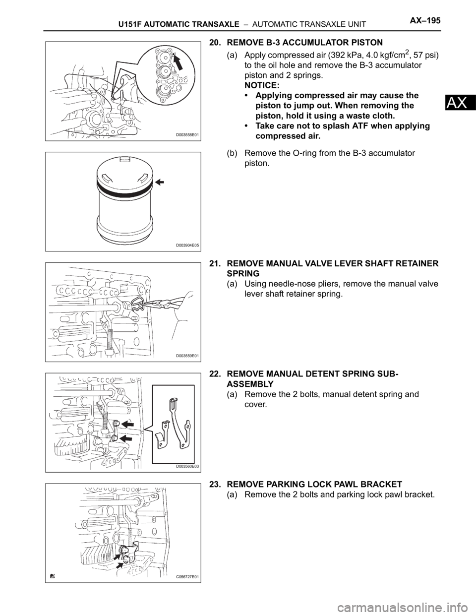 TOYOTA RAV4 2006  Service Repair Manual U151F AUTOMATIC TRANSAXLE  –  AUTOMATIC TRANSAXLE UNITAX–195
AX
20. REMOVE B-3 ACCUMULATOR PISTON
(a) Apply compressed air (392 kPa, 4.0 kgf/cm
2, 57 psi) 
to the oil hole and remove the B-3 accum