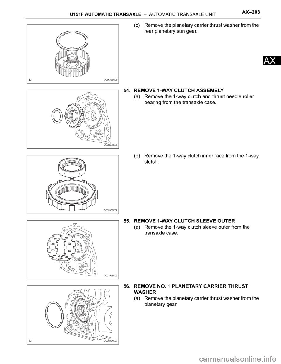 TOYOTA RAV4 2006  Service Repair Manual U151F AUTOMATIC TRANSAXLE  –  AUTOMATIC TRANSAXLE UNITAX–203
AX
(c) Remove the planetary carrier thrust washer from the 
rear planetary sun gear.
54. REMOVE 1-WAY CLUTCH ASSEMBLY
(a) Remove the 1-
