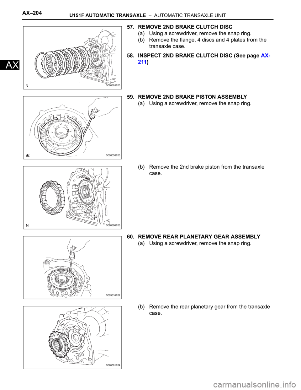TOYOTA RAV4 2006  Service Repair Manual AX–204U151F AUTOMATIC TRANSAXLE  –  AUTOMATIC TRANSAXLE UNIT
AX
57. REMOVE 2ND BRAKE CLUTCH DISC
(a) Using a screwdriver, remove the snap ring.
(b) Remove the flange, 4 discs and 4 plates from the