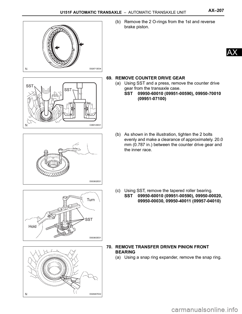 TOYOTA RAV4 2006  Service Repair Manual U151F AUTOMATIC TRANSAXLE  –  AUTOMATIC TRANSAXLE UNITAX–207
AX
(b) Remove the 2 O-rings from the 1st and reverse 
brake piston.
69. REMOVE COUNTER DRIVE GEAR
(a) Using SST and a press, remove the