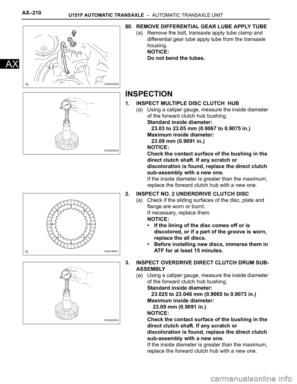 TOYOTA RAV4 2006  Service Repair Manual AX–210U151F AUTOMATIC TRANSAXLE  –  AUTOMATIC TRANSAXLE UNIT
AX
80. REMOVE DIFFERENTIAL GEAR LUBE APPLY TUBE
(a) Remove the bolt, transaxle apply tube clamp and 
differential gear lube apply tube 
