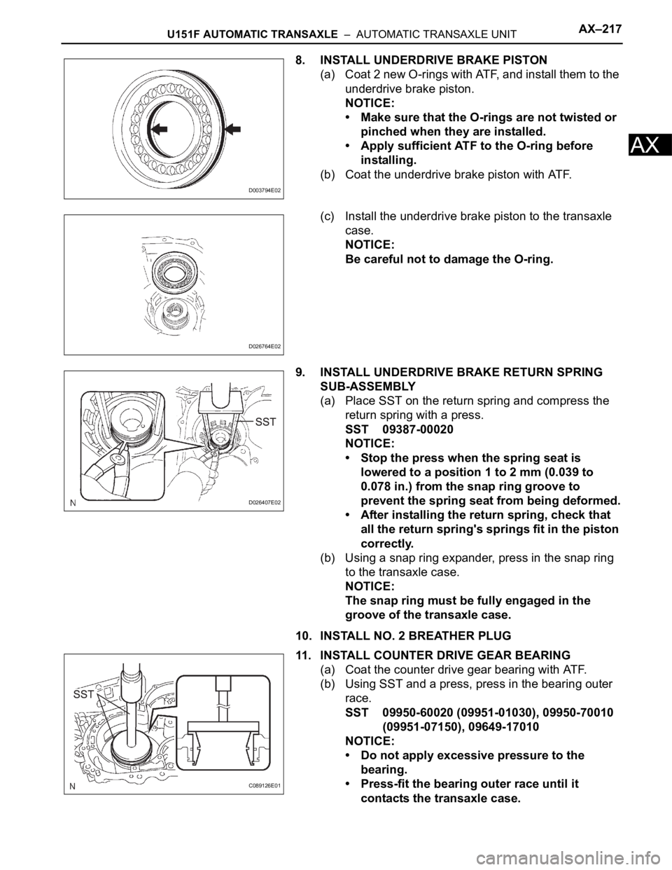 TOYOTA RAV4 2006  Service Repair Manual U151F AUTOMATIC TRANSAXLE  –  AUTOMATIC TRANSAXLE UNITAX–217
AX
8. INSTALL UNDERDRIVE BRAKE PISTON
(a) Coat 2 new O-rings with ATF, and install them to the 
underdrive brake piston.
NOTICE:
• Ma