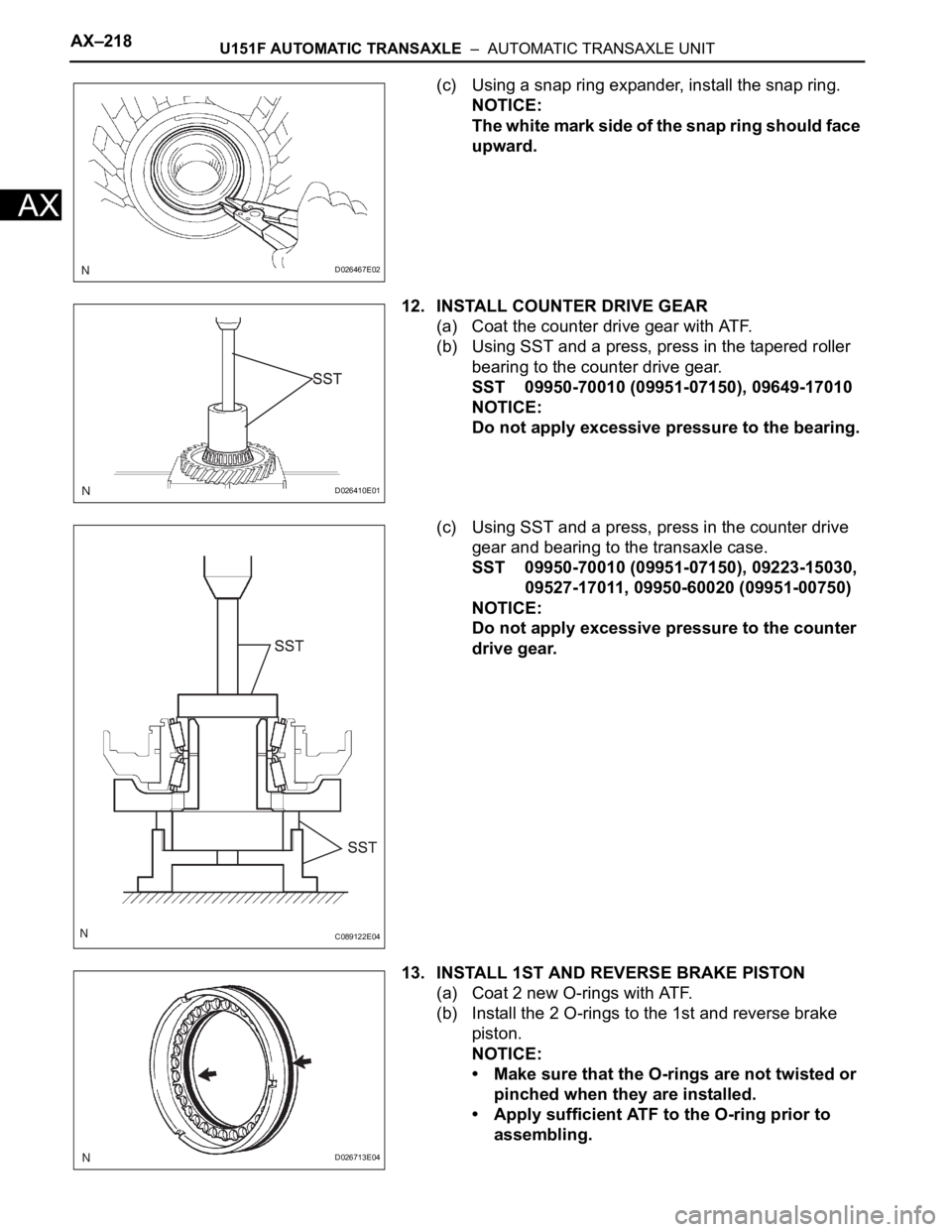 TOYOTA RAV4 2006  Service Repair Manual AX–218U151F AUTOMATIC TRANSAXLE  –  AUTOMATIC TRANSAXLE UNIT
AX
(c) Using a snap ring expander, install the snap ring.
NOTICE:
The white mark side of the snap ring should face 
upward.
12. INSTALL