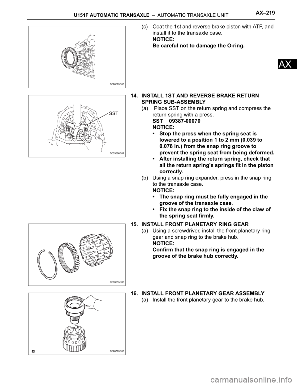 TOYOTA RAV4 2006  Service Repair Manual U151F AUTOMATIC TRANSAXLE  –  AUTOMATIC TRANSAXLE UNITAX–219
AX
(c) Coat the 1st and reverse brake piston with ATF, and 
install it to the transaxle case.
NOTICE:
Be careful not to damage the O-ri
