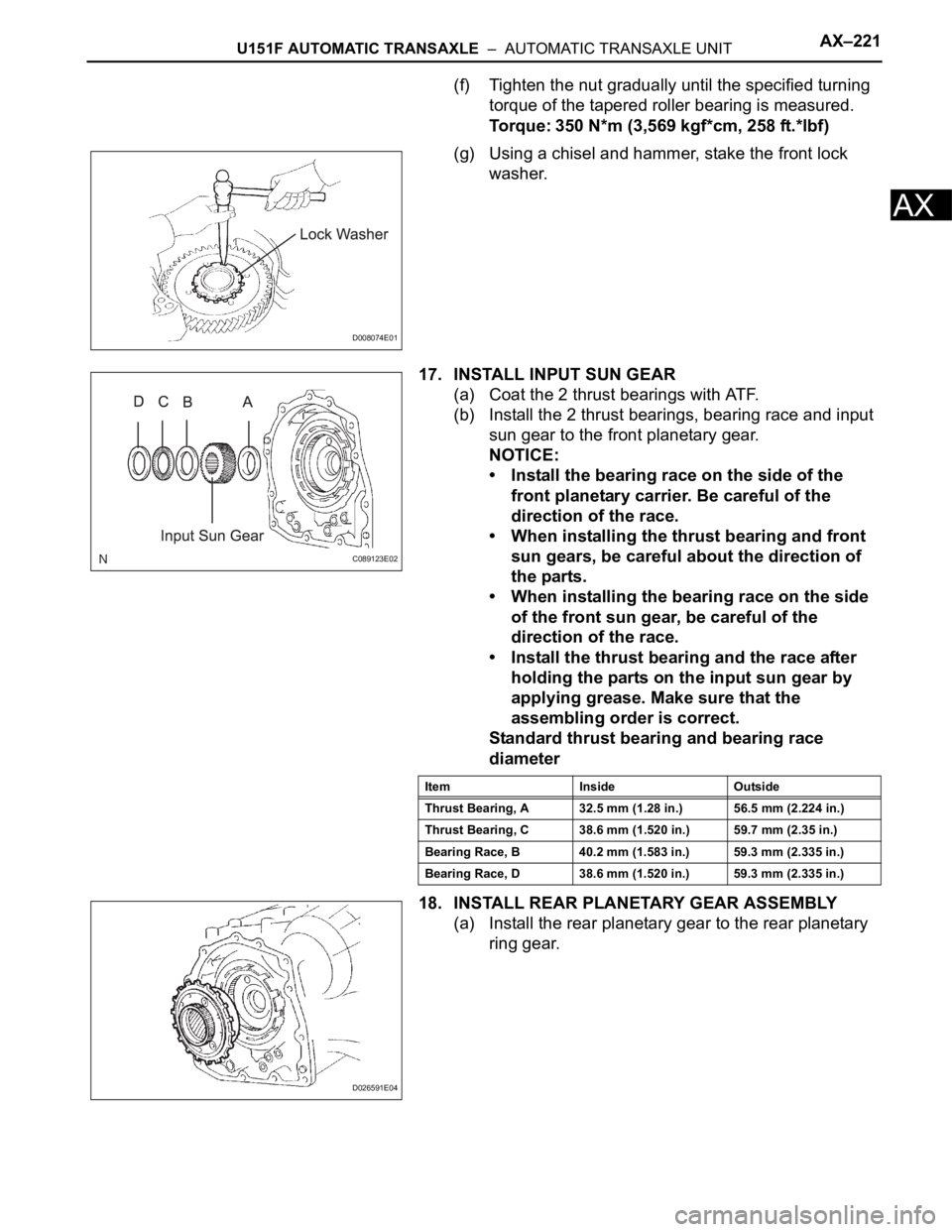 TOYOTA RAV4 2006  Service Repair Manual U151F AUTOMATIC TRANSAXLE  –  AUTOMATIC TRANSAXLE UNITAX–221
AX
(f) Tighten the nut gradually until the specified turning 
torque of the tapered roller bearing is measured.
Torque: 350 N*m (3,569 