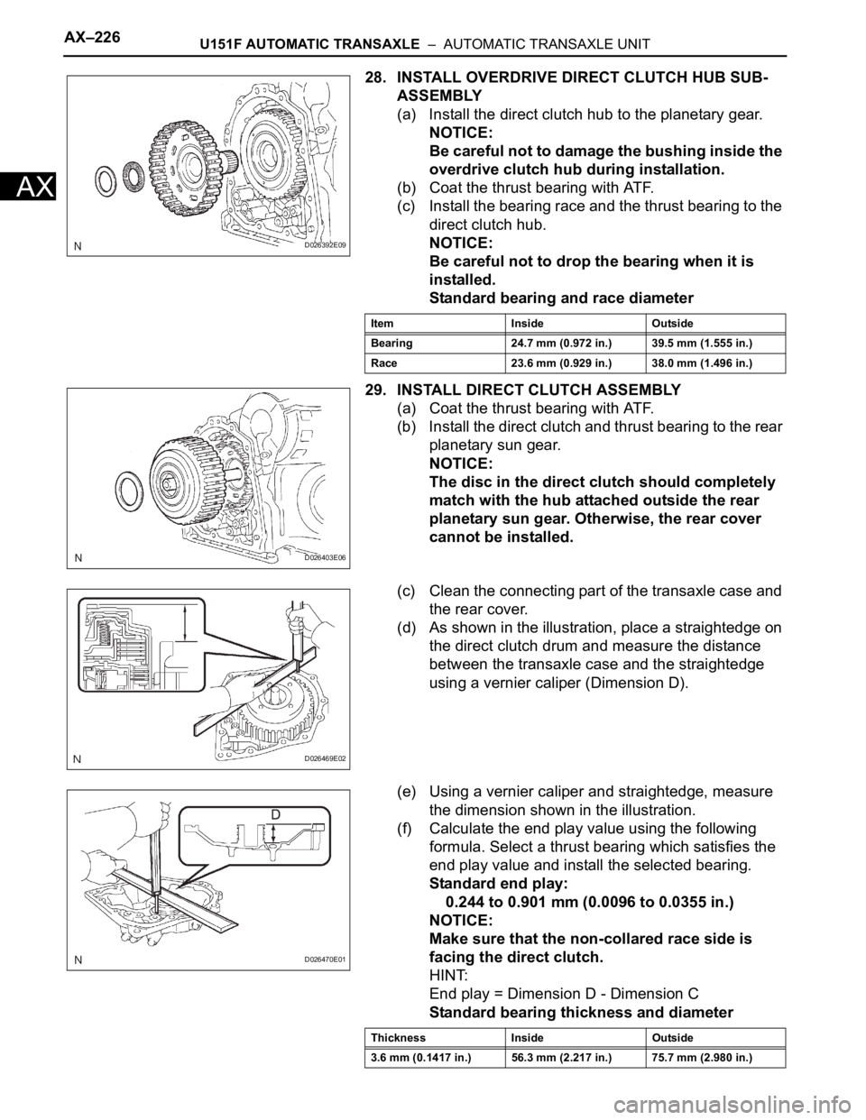 TOYOTA RAV4 2006 Service Repair Manual AX–226U151F AUTOMATIC TRANSAXLE – AUTOMATIC TRANSAXLE UNIT
AX
28. INSTALL OVERDRIVE DIRECT CLUTCH HUB SUB-
ASSEMBLY
(a) Install the direct clutch hub to the planetary gear.
NOTICE:
Be careful no TOYOTA RAV4 2006 Service Repair Manual AX–226U151F AUTOMATIC TRANSAXLE – AUTOMATIC TRANSAXLE UNIT
AX
28. INSTALL OVERDRIVE DIRECT CLUTCH HUB SUB-
ASSEMBLY
(a) Install the direct clutch hub to the planetary gear.
NOTICE:
Be careful no