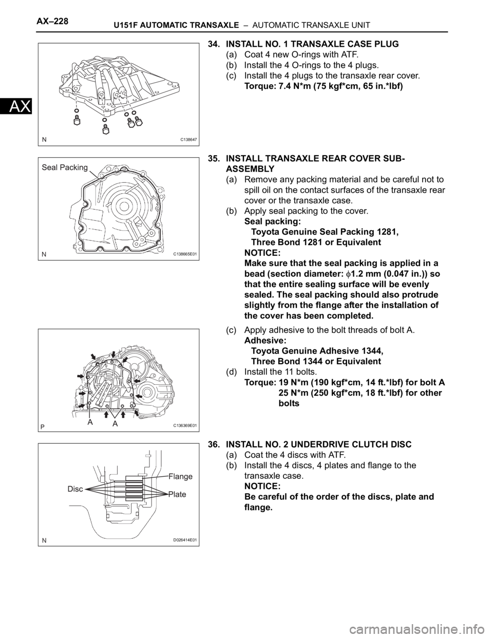 TOYOTA RAV4 2006 Service Repair Manual AX–228U151F AUTOMATIC TRANSAXLE – AUTOMATIC TRANSAXLE UNIT
AX
34. INSTALL NO. 1 TRANSAXLE CASE PLUG
(a) Coat 4 new O-rings with ATF.
(b) Install the 4 O-rings to the 4 plugs.
(c) Install the 4 p TOYOTA RAV4 2006 Service Repair Manual AX–228U151F AUTOMATIC TRANSAXLE – AUTOMATIC TRANSAXLE UNIT
AX
34. INSTALL NO. 1 TRANSAXLE CASE PLUG
(a) Coat 4 new O-rings with ATF.
(b) Install the 4 O-rings to the 4 plugs.
(c) Install the 4 p