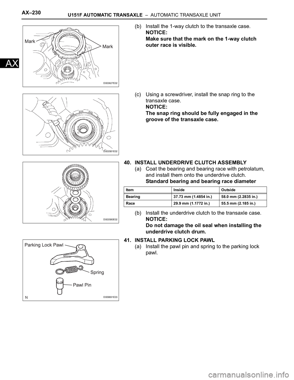 TOYOTA RAV4 2006 Service Repair Manual AX–230U151F AUTOMATIC TRANSAXLE – AUTOMATIC TRANSAXLE UNIT
AX
(b) Install the 1-way clutch to the transaxle case.
NOTICE:
Make sure that the mark on the 1-way clutch
outer race is visible.
(c) TOYOTA RAV4 2006 Service Repair Manual AX–230U151F AUTOMATIC TRANSAXLE – AUTOMATIC TRANSAXLE UNIT
AX
(b) Install the 1-way clutch to the transaxle case.
NOTICE:
Make sure that the mark on the 1-way clutch
outer race is visible.
(c)
