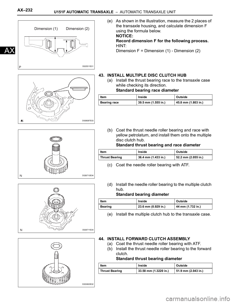 TOYOTA RAV4 2006 Service Repair Manual AX–232U151F AUTOMATIC TRANSAXLE – AUTOMATIC TRANSAXLE UNIT
AX
(e) As shown in the illustration, measure the 2 places of
the transaxle housing, and calculate dimension F
using the formula below TOYOTA RAV4 2006 Service Repair Manual AX–232U151F AUTOMATIC TRANSAXLE – AUTOMATIC TRANSAXLE UNIT
AX
(e) As shown in the illustration, measure the 2 places of
the transaxle housing, and calculate dimension F
using the formula below