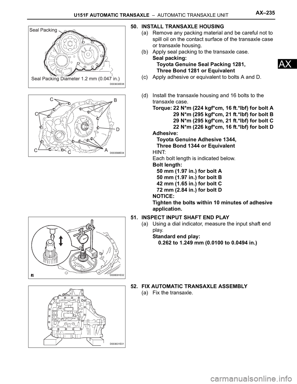 TOYOTA RAV4 2006  Service Repair Manual U151F AUTOMATIC TRANSAXLE  –  AUTOMATIC TRANSAXLE UNITAX–235
AX
50. INSTALL TRANSAXLE HOUSING
(a) Remove any packing material and be careful not to 
spill oil on the contact surface of the transax