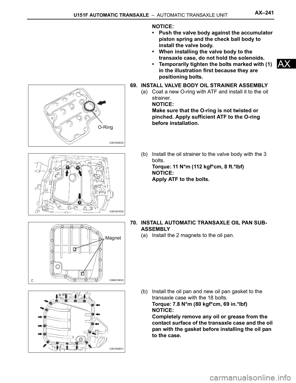 TOYOTA RAV4 2006  Service Repair Manual U151F AUTOMATIC TRANSAXLE  –  AUTOMATIC TRANSAXLE UNITAX–241
AX
NOTICE:
• Push the valve body against the accumulator 
piston spring and the check ball body to 
install the valve body.
• When 