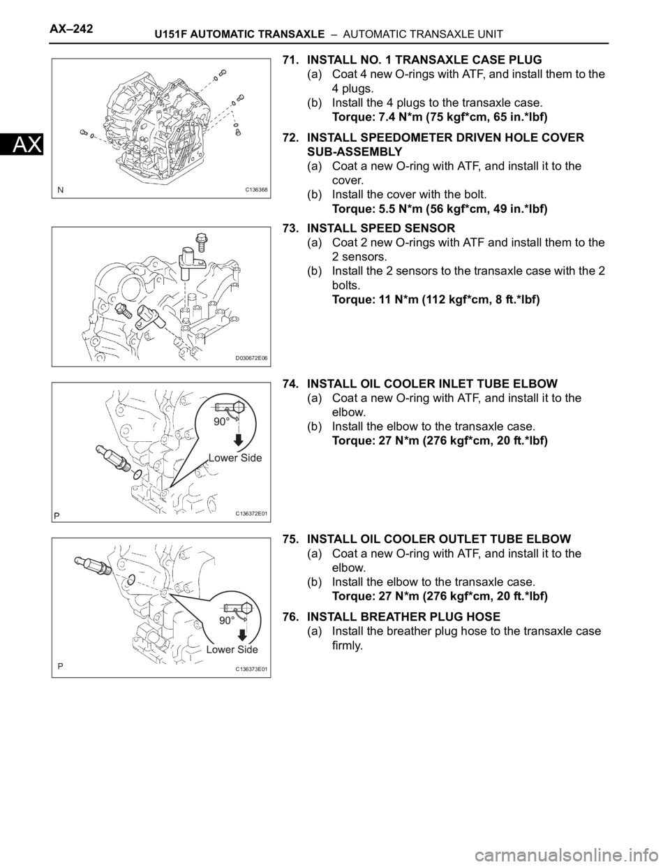 TOYOTA RAV4 2006  Service Repair Manual AX–242U151F AUTOMATIC TRANSAXLE  –  AUTOMATIC TRANSAXLE UNIT
AX
71. INSTALL NO. 1 TRANSAXLE CASE PLUG
(a) Coat 4 new O-rings with ATF, and install them to the 
4 plugs.
(b) Install the 4 plugs to 