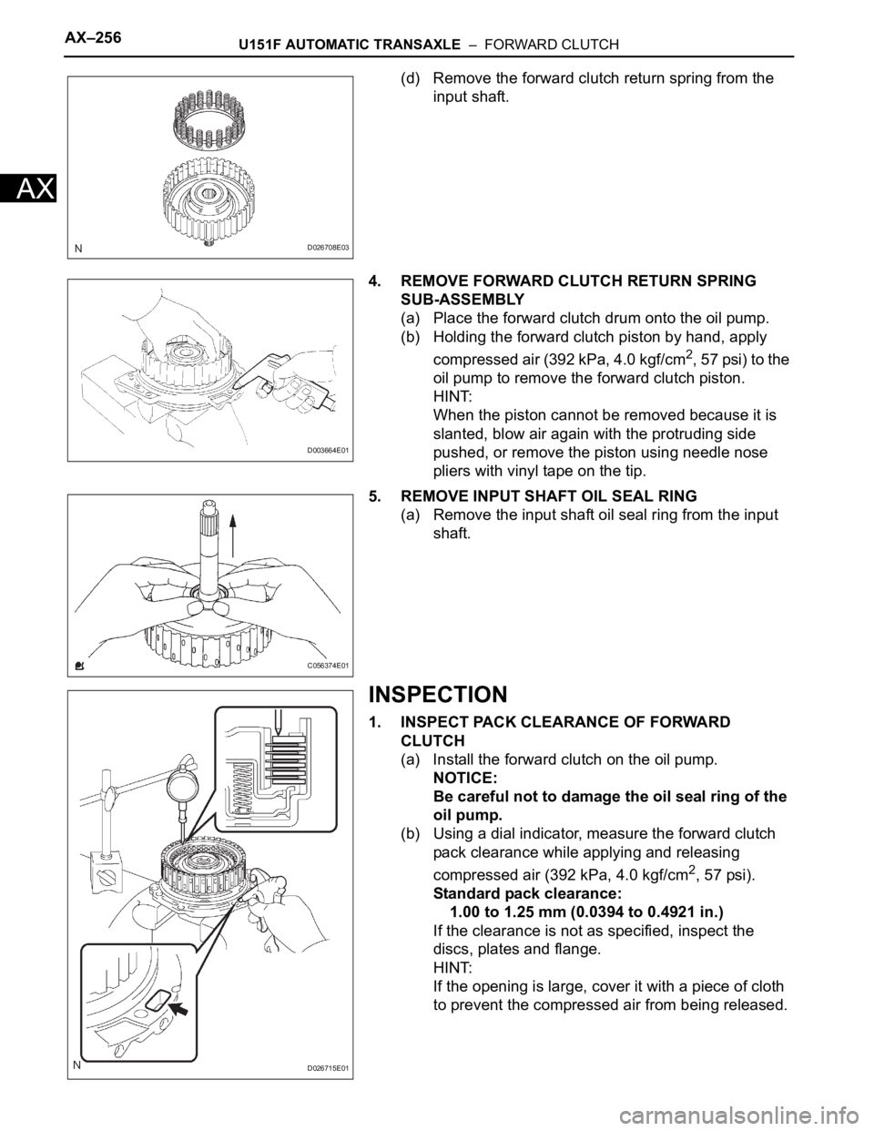 TOYOTA RAV4 2006  Service Repair Manual AX–256U151F AUTOMATIC TRANSAXLE  –  FORWARD CLUTCH
AX
(d) Remove the forward clutch return spring from the 
input shaft.
4. REMOVE FORWARD CLUTCH RETURN SPRING 
SUB-ASSEMBLY
(a) Place the forward 