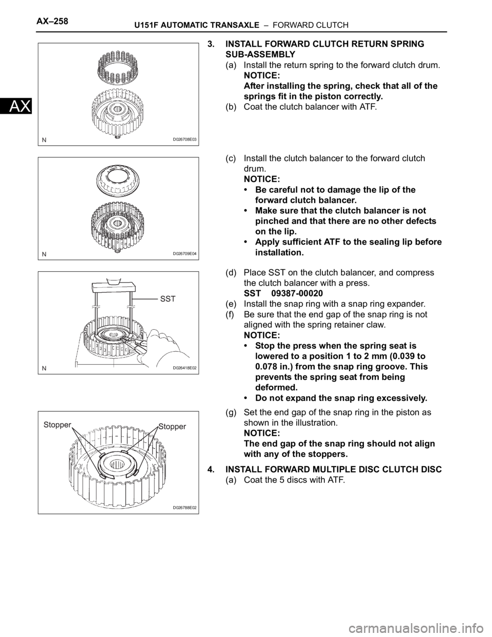 TOYOTA RAV4 2006  Service Repair Manual AX–258U151F AUTOMATIC TRANSAXLE  –  FORWARD CLUTCH
AX
3. INSTALL FORWARD CLUTCH RETURN SPRING 
SUB-ASSEMBLY
(a) Install the return spring to the forward clutch drum.
NOTICE:
After installing the s