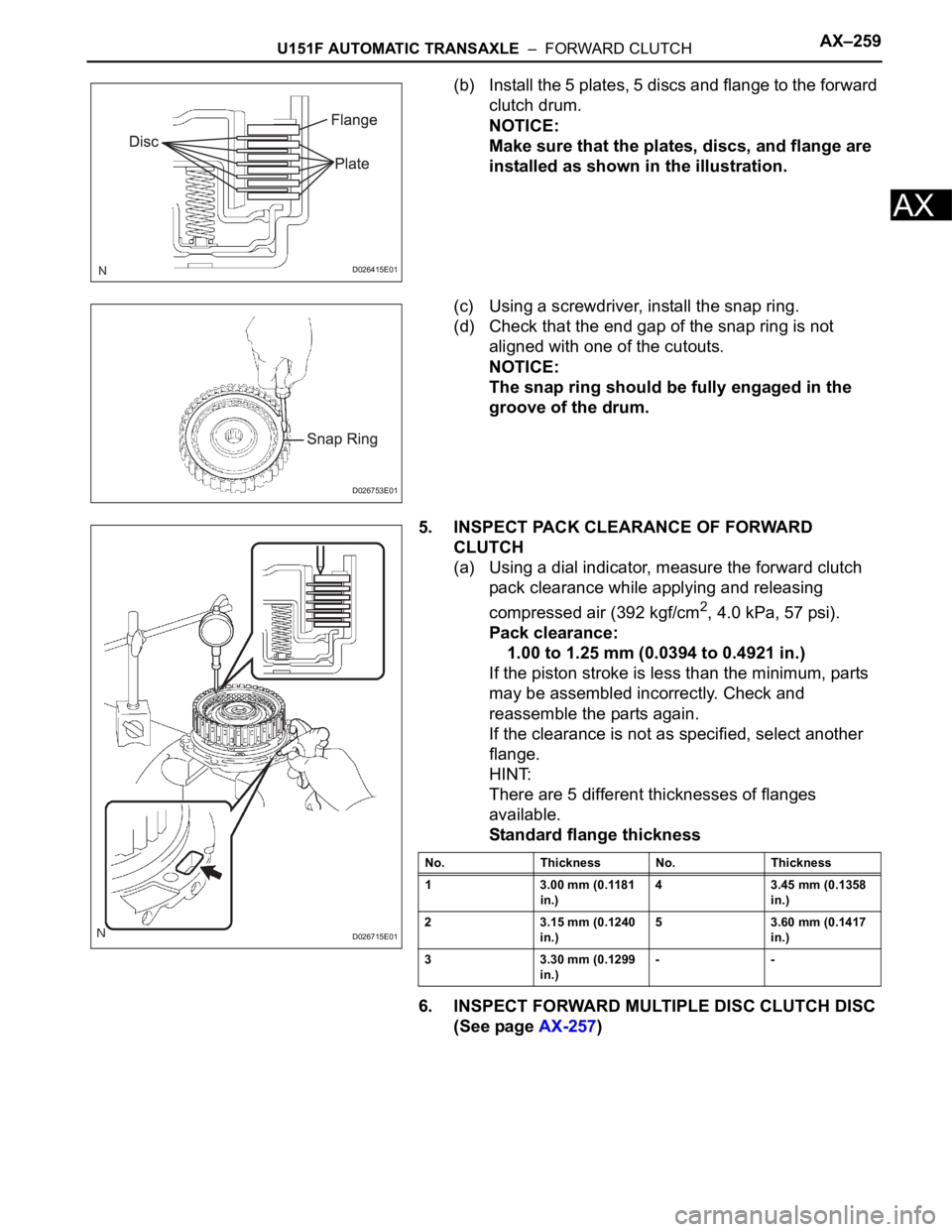 TOYOTA RAV4 2006  Service Repair Manual U151F AUTOMATIC TRANSAXLE  –  FORWARD CLUTCHAX–259
AX
(b) Install the 5 plates, 5 discs and flange to the forward 
clutch drum.
NOTICE:
Make sure that the plates, discs, and flange are 
installed 