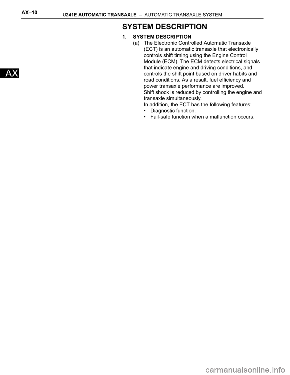 TOYOTA RAV4 2006  Service Repair Manual AX–10U241E AUTOMATIC TRANSAXLE  –  AUTOMATIC TRANSAXLE SYSTEM
AX
SYSTEM DESCRIPTION
1. SYSTEM DESCRIPTION
(a) The Electronic Controlled Automatic Transaxle 
(ECT) is an automatic transaxle that el