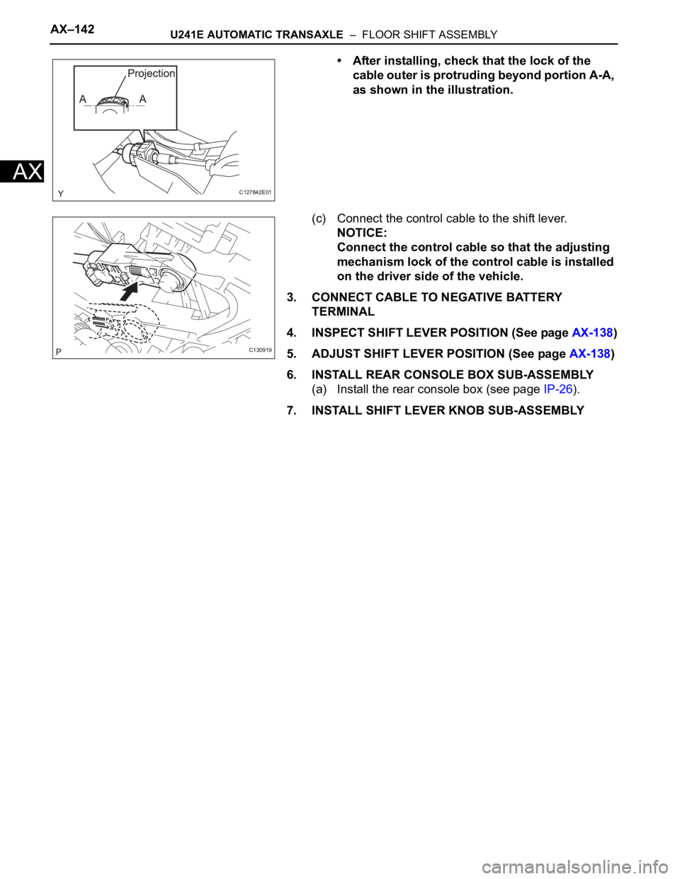 TOYOTA RAV4 2006 Service Repair Manual AX–142U241E AUTOMATIC TRANSAXLE – FLOOR SHIFT ASSEMBLY
AX
• After installing, check that the lock of the
cable outer is protruding beyond portion A-A,
as shown in the illustration.
(c) Conn TOYOTA RAV4 2006 Service Repair Manual AX–142U241E AUTOMATIC TRANSAXLE – FLOOR SHIFT ASSEMBLY
AX
• After installing, check that the lock of the
cable outer is protruding beyond portion A-A,
as shown in the illustration.
(c) Conn