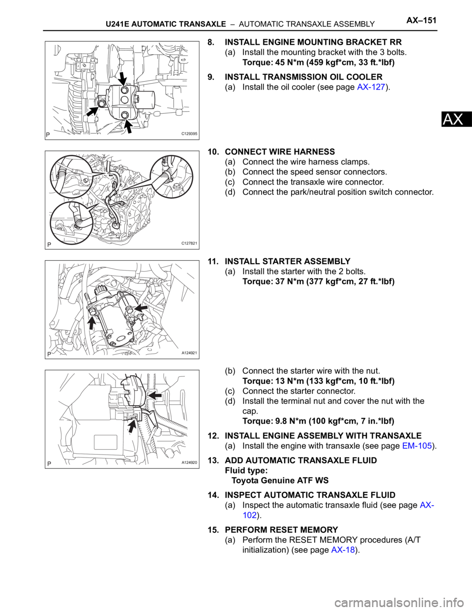 TOYOTA RAV4 2006 Service Repair Manual U241E AUTOMATIC TRANSAXLE – AUTOMATIC TRANSAXLE ASSEMBLYAX–151
AX
8. INSTALL ENGINE MOUNTING BRACKET RR
(a) Install the mounting bracket with the 3 bolts.
Torque: 45 N*m (459 kgf*cm, 33 ft.*lbf) TOYOTA RAV4 2006 Service Repair Manual U241E AUTOMATIC TRANSAXLE – AUTOMATIC TRANSAXLE ASSEMBLYAX–151
AX
8. INSTALL ENGINE MOUNTING BRACKET RR
(a) Install the mounting bracket with the 3 bolts.
Torque: 45 N*m (459 kgf*cm, 33 ft.*lbf)