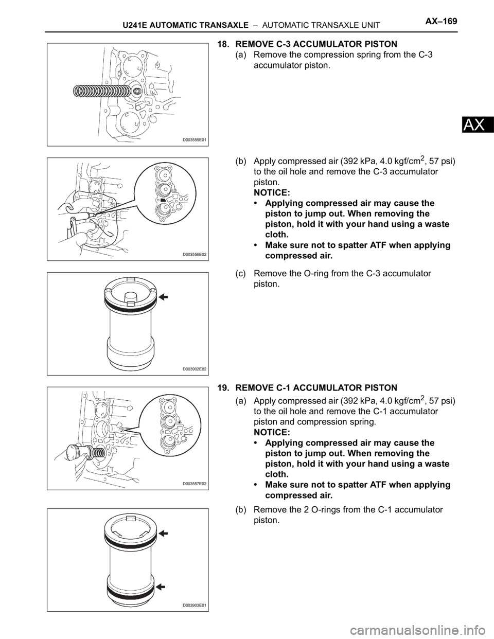 TOYOTA RAV4 2006  Service Repair Manual U241E AUTOMATIC TRANSAXLE  –  AUTOMATIC TRANSAXLE UNITAX–169
AX
18. REMOVE C-3 ACCUMULATOR PISTON
(a) Remove the compression spring from the C-3 
accumulator piston.
(b) Apply compressed air (392 