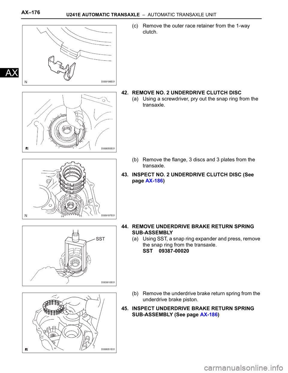 TOYOTA RAV4 2006  Service Repair Manual AX–176U241E AUTOMATIC TRANSAXLE  –  AUTOMATIC TRANSAXLE UNIT
AX
(c) Remove the outer race retainer from the 1-way 
clutch.
42. REMOVE NO. 2 UNDERDRIVE CLUTCH DISC
(a) Using a screwdriver, pry out 
