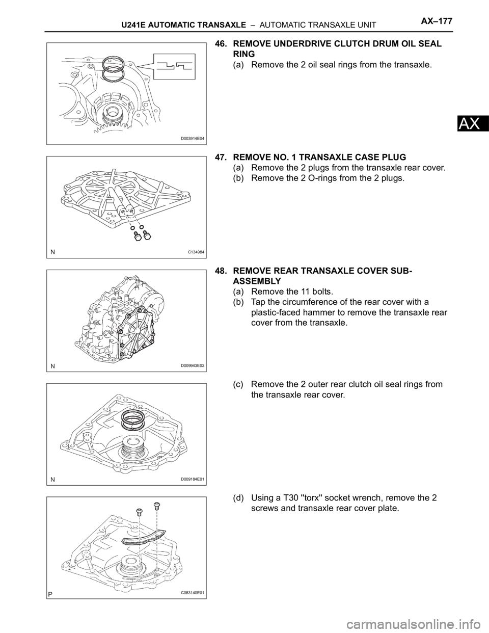 TOYOTA RAV4 2006  Service Repair Manual U241E AUTOMATIC TRANSAXLE  –  AUTOMATIC TRANSAXLE UNITAX–177
AX
46. REMOVE UNDERDRIVE CLUTCH DRUM OIL SEAL 
RING
(a) Remove the 2 oil seal rings from the transaxle.
47. REMOVE NO. 1 TRANSAXLE CASE
