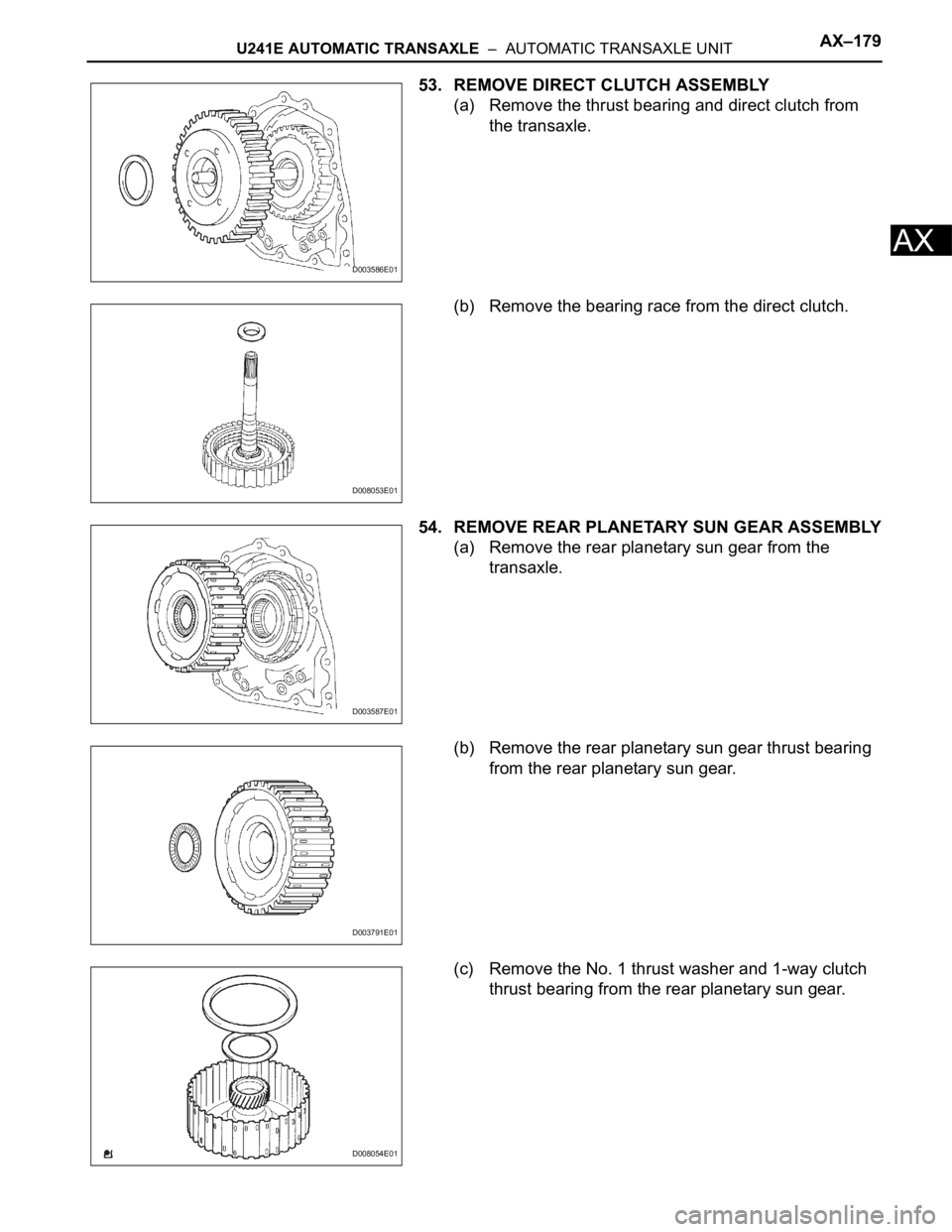 TOYOTA RAV4 2006  Service Repair Manual U241E AUTOMATIC TRANSAXLE  –  AUTOMATIC TRANSAXLE UNITAX–179
AX
53. REMOVE DIRECT CLUTCH ASSEMBLY
(a) Remove the thrust bearing and direct clutch from 
the transaxle.
(b) Remove the bearing race f