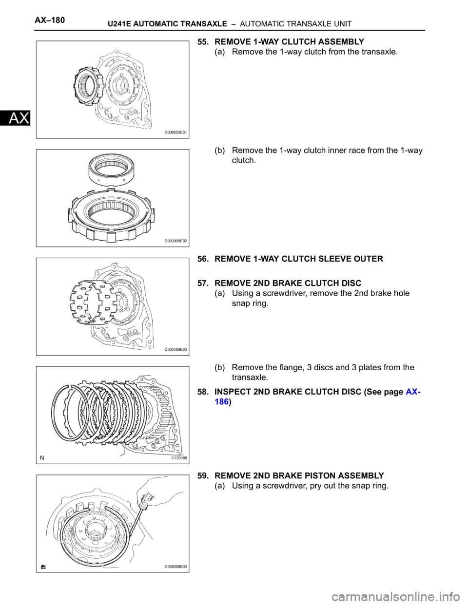TOYOTA RAV4 2006  Service Repair Manual AX–180U241E AUTOMATIC TRANSAXLE  –  AUTOMATIC TRANSAXLE UNIT
AX
55. REMOVE 1-WAY CLUTCH ASSEMBLY
(a) Remove the 1-way clutch from the transaxle.
(b) Remove the 1-way clutch inner race from the 1-w