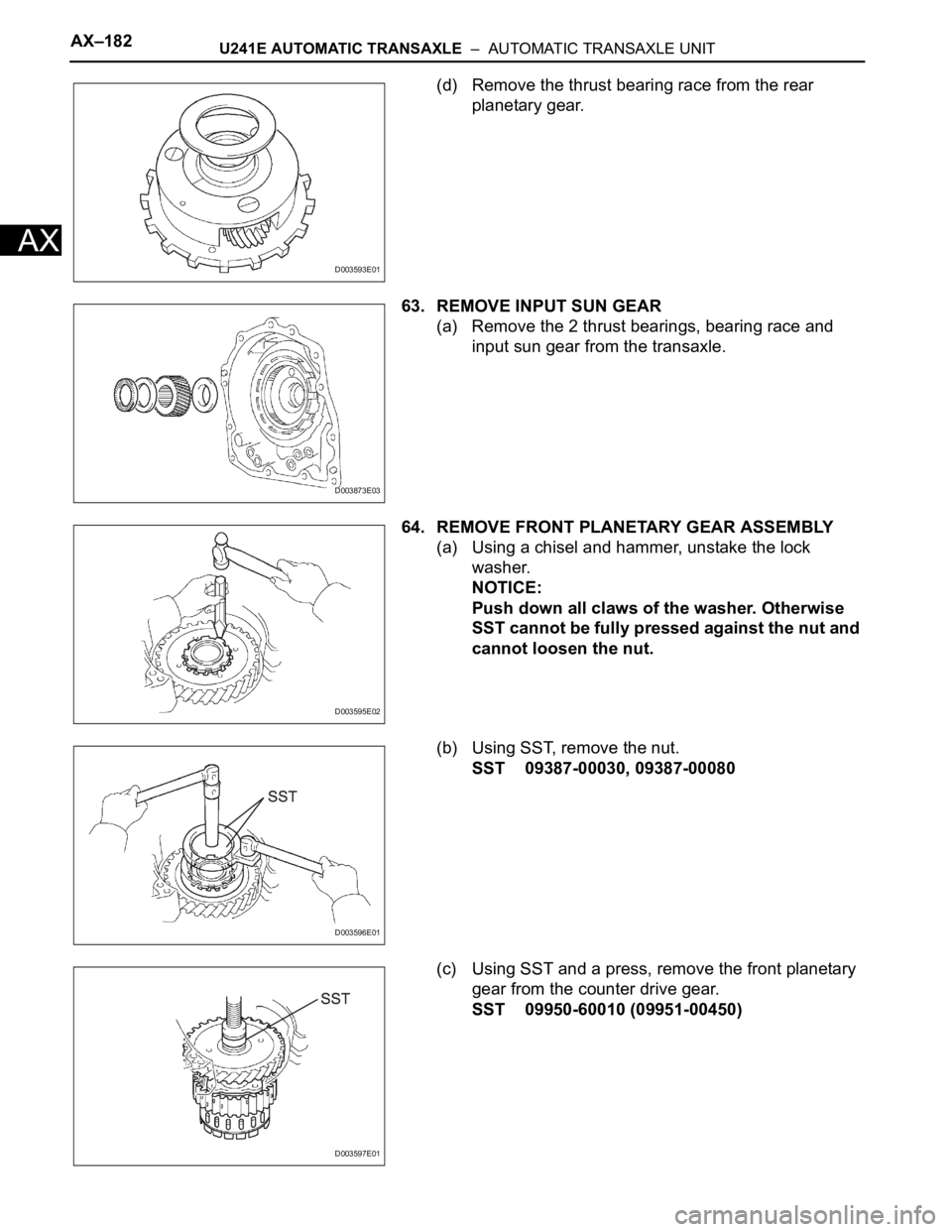 TOYOTA RAV4 2006  Service Repair Manual AX–182U241E AUTOMATIC TRANSAXLE  –  AUTOMATIC TRANSAXLE UNIT
AX
(d) Remove the thrust bearing race from the rear 
planetary gear.
63. REMOVE INPUT SUN GEAR
(a) Remove the 2 thrust bearings, bearin