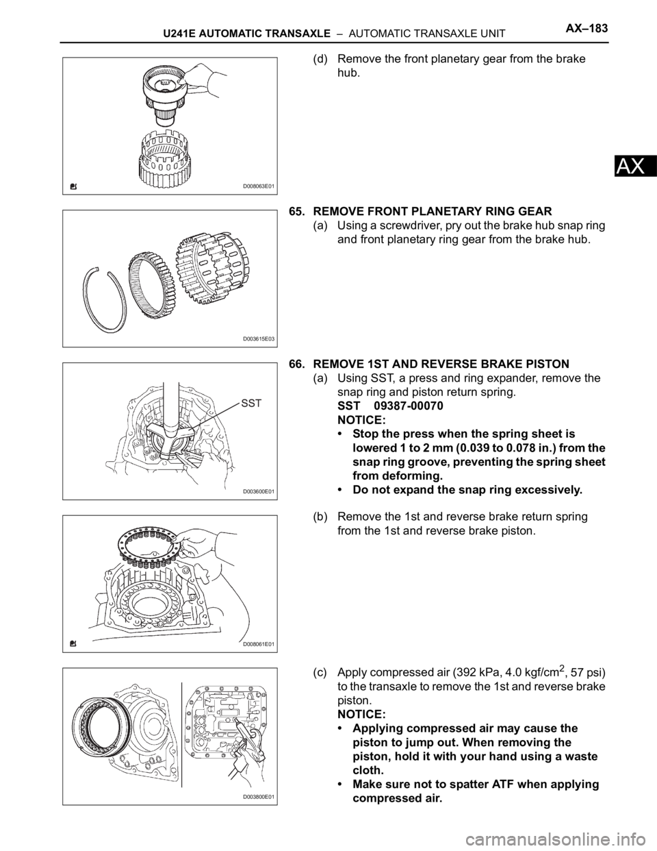TOYOTA RAV4 2006  Service Repair Manual U241E AUTOMATIC TRANSAXLE  –  AUTOMATIC TRANSAXLE UNITAX–183
AX
(d) Remove the front planetary gear from the brake 
hub.
65. REMOVE FRONT PLANETARY RING GEAR
(a) Using a screwdriver, pry out the b