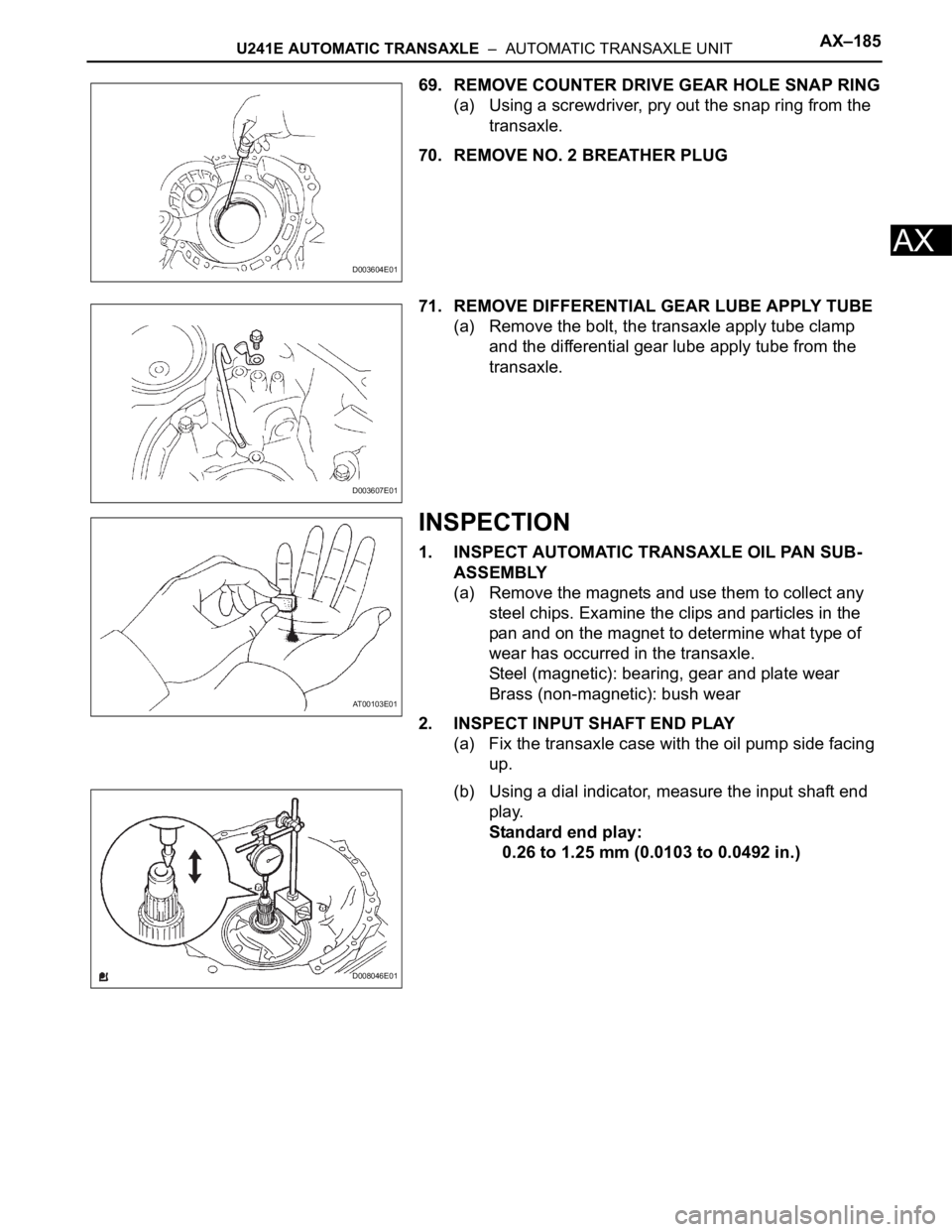 TOYOTA RAV4 2006  Service Repair Manual U241E AUTOMATIC TRANSAXLE  –  AUTOMATIC TRANSAXLE UNITAX–185
AX
69. REMOVE COUNTER DRIVE GEAR HOLE SNAP RING
(a) Using a screwdriver, pry out the snap ring from the 
transaxle.
70. REMOVE NO. 2 BR