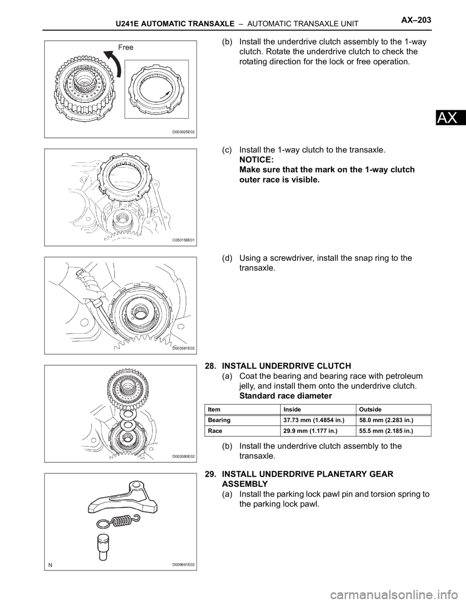 TOYOTA RAV4 2006 Service Repair Manual U241E AUTOMATIC TRANSAXLE – AUTOMATIC TRANSAXLE UNITAX–203
AX
(b) Install the underdrive clutch assembly to the 1-way
clutch. Rotate the underdrive clutch to check the
rotating direction for t TOYOTA RAV4 2006 Service Repair Manual U241E AUTOMATIC TRANSAXLE – AUTOMATIC TRANSAXLE UNITAX–203
AX
(b) Install the underdrive clutch assembly to the 1-way
clutch. Rotate the underdrive clutch to check the
rotating direction for t