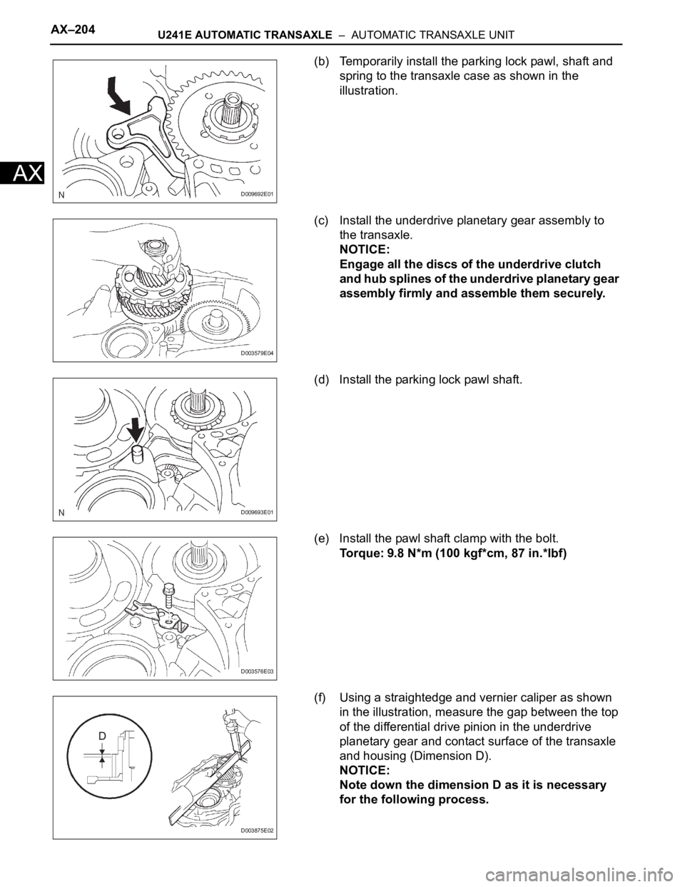 TOYOTA RAV4 2006 Service Repair Manual AX–204U241E AUTOMATIC TRANSAXLE – AUTOMATIC TRANSAXLE UNIT
AX
(b) Temporarily install the parking lock pawl, shaft and
spring to the transaxle case as shown in the
illustration.
(c) Install th TOYOTA RAV4 2006 Service Repair Manual AX–204U241E AUTOMATIC TRANSAXLE – AUTOMATIC TRANSAXLE UNIT
AX
(b) Temporarily install the parking lock pawl, shaft and
spring to the transaxle case as shown in the
illustration.
(c) Install th