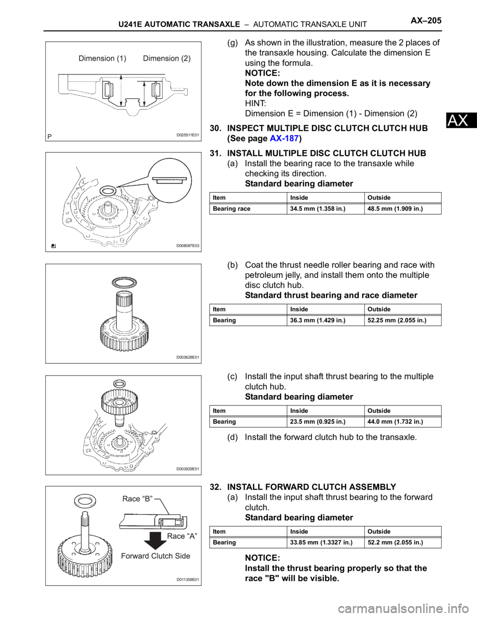 TOYOTA RAV4 2006 Service Repair Manual U241E AUTOMATIC TRANSAXLE – AUTOMATIC TRANSAXLE UNITAX–205
AX
(g) As shown in the illustration, measure the 2 places of
the transaxle housing. Calculate the dimension E
using the formula.
NOTI TOYOTA RAV4 2006 Service Repair Manual U241E AUTOMATIC TRANSAXLE – AUTOMATIC TRANSAXLE UNITAX–205
AX
(g) As shown in the illustration, measure the 2 places of
the transaxle housing. Calculate the dimension E
using the formula.
NOTI