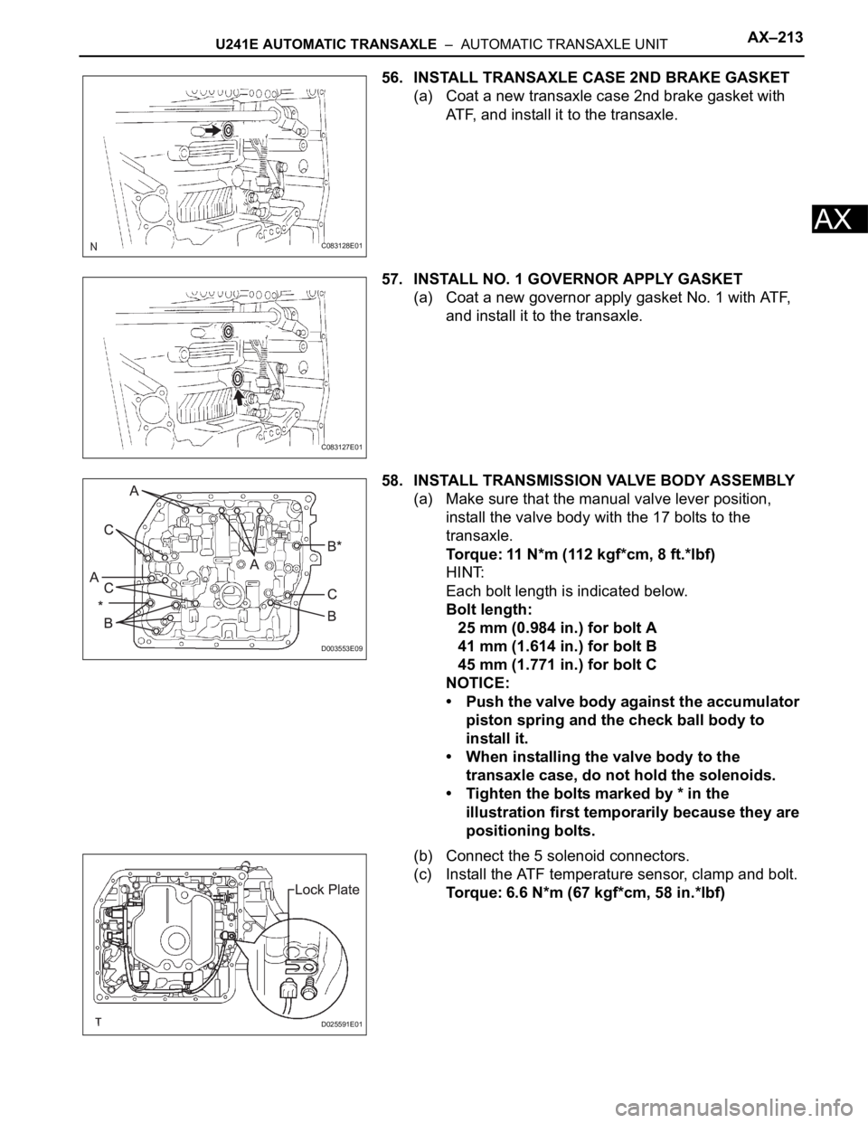 TOYOTA RAV4 2006 Service Repair Manual U241E AUTOMATIC TRANSAXLE – AUTOMATIC TRANSAXLE UNITAX–213
AX
56. INSTALL TRANSAXLE CASE 2ND BRAKE GASKET
(a) Coat a new transaxle case 2nd brake gasket with
ATF, and install it to the transaxl TOYOTA RAV4 2006 Service Repair Manual U241E AUTOMATIC TRANSAXLE – AUTOMATIC TRANSAXLE UNITAX–213
AX
56. INSTALL TRANSAXLE CASE 2ND BRAKE GASKET
(a) Coat a new transaxle case 2nd brake gasket with
ATF, and install it to the transaxl