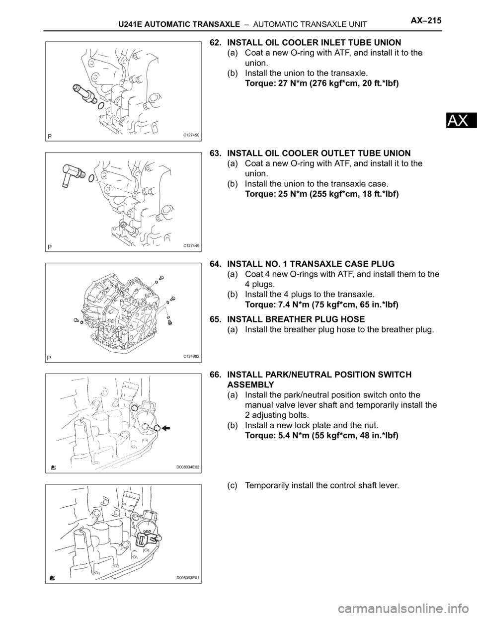 TOYOTA RAV4 2006 Service Repair Manual U241E AUTOMATIC TRANSAXLE – AUTOMATIC TRANSAXLE UNITAX–215
AX
62. INSTALL OIL COOLER INLET TUBE UNION
(a) Coat a new O-ring with ATF, and install it to the
union.
(b) Install the union to the t TOYOTA RAV4 2006 Service Repair Manual U241E AUTOMATIC TRANSAXLE – AUTOMATIC TRANSAXLE UNITAX–215
AX
62. INSTALL OIL COOLER INLET TUBE UNION
(a) Coat a new O-ring with ATF, and install it to the
union.
(b) Install the union to the t