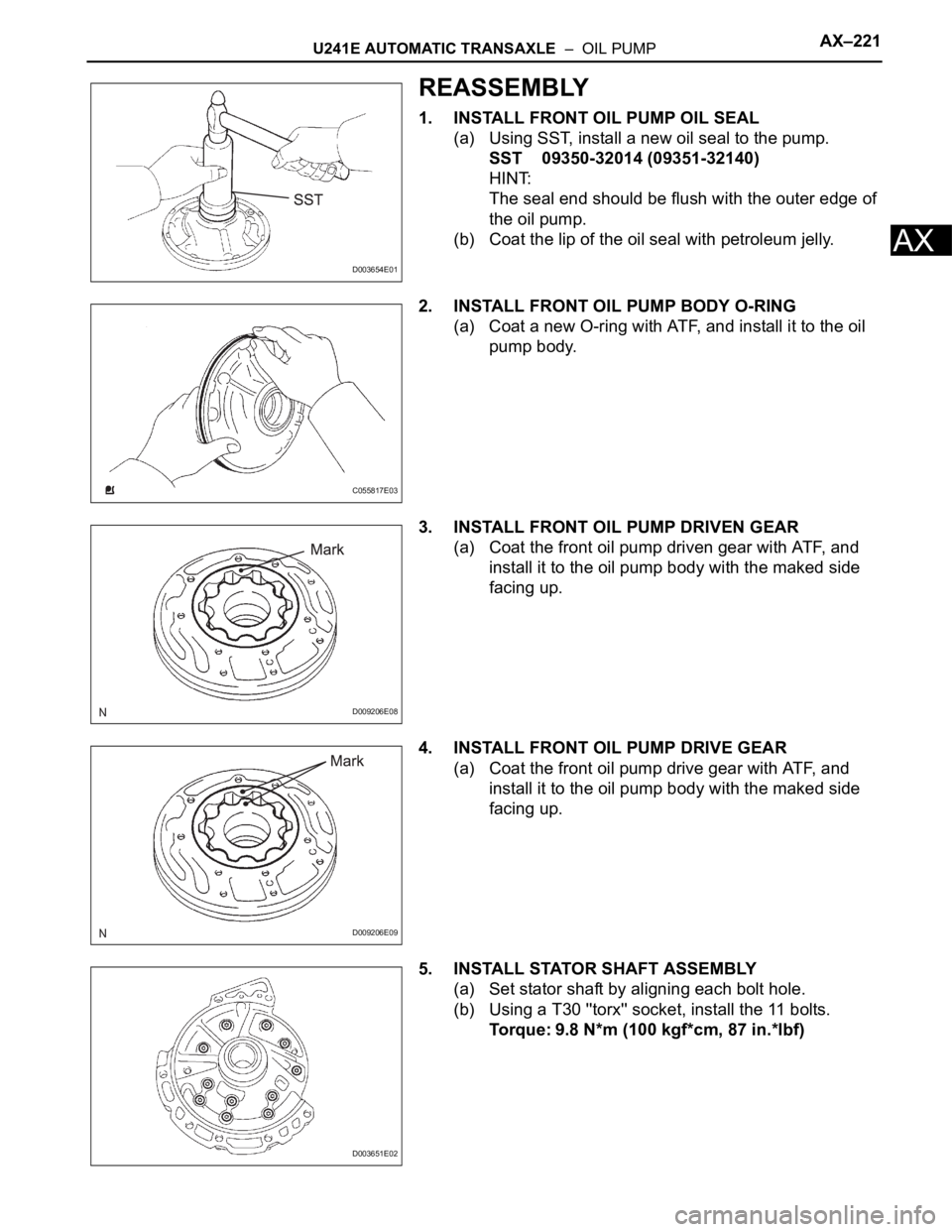 TOYOTA RAV4 2006  Service Repair Manual U241E AUTOMATIC TRANSAXLE  –  OIL PUMPAX–221
AX
REASSEMBLY
1. INSTALL FRONT OIL PUMP OIL SEAL
(a) Using SST, install a new oil seal to the pump.
SST 09350-32014 (09351-32140)
HINT:
The seal end sh