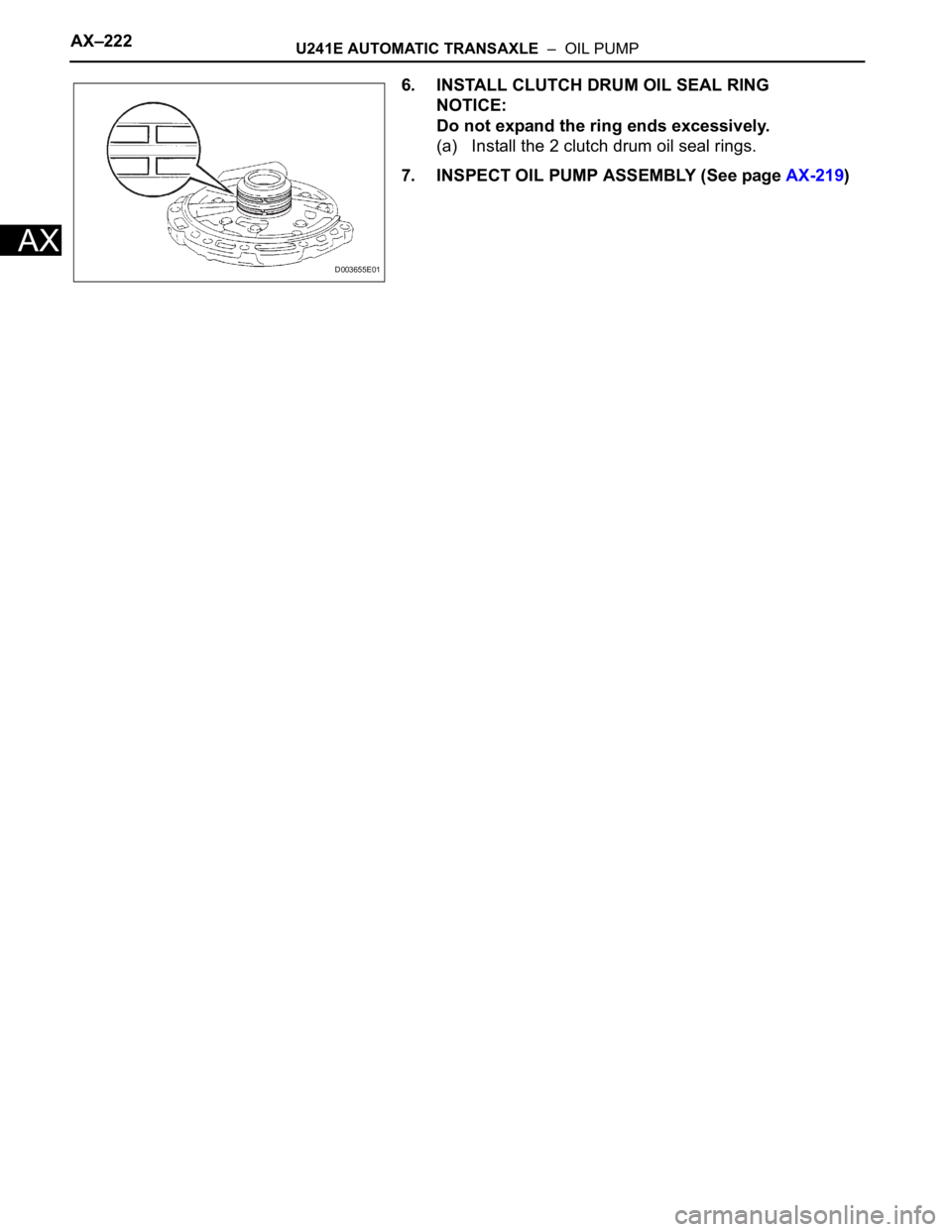 TOYOTA RAV4 2006  Service Repair Manual AX–222U241E AUTOMATIC TRANSAXLE  –  OIL PUMP
AX
6. INSTALL CLUTCH DRUM OIL SEAL RING
NOTICE:
Do not expand the ring ends excessively.
(a) Install the 2 clutch drum oil seal rings.
7. INSPECT OIL P
