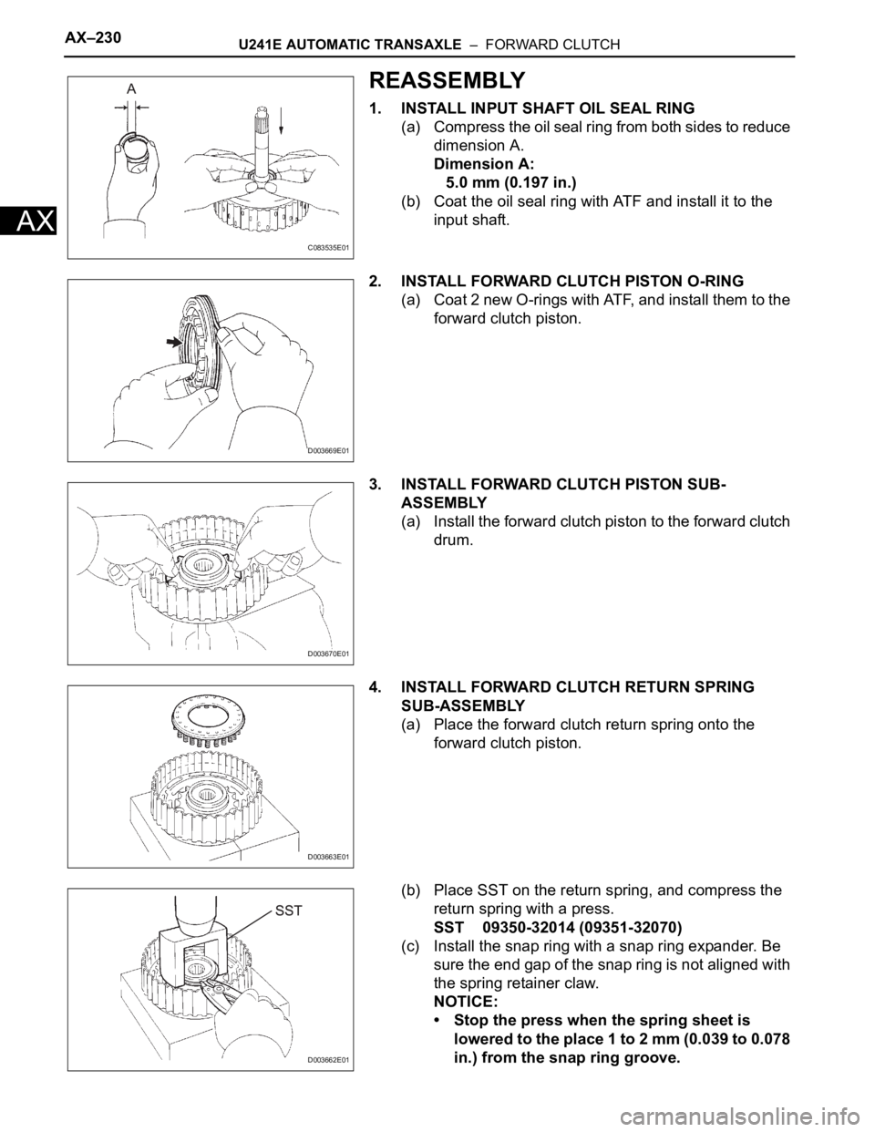 TOYOTA RAV4 2006  Service Repair Manual AX–230U241E AUTOMATIC TRANSAXLE  –  FORWARD CLUTCH
AX
REASSEMBLY
1. INSTALL INPUT SHAFT OIL SEAL RING
(a) Compress the oil seal ring from both sides to reduce 
dimension A.
Dimension A:
5.0 mm (0.