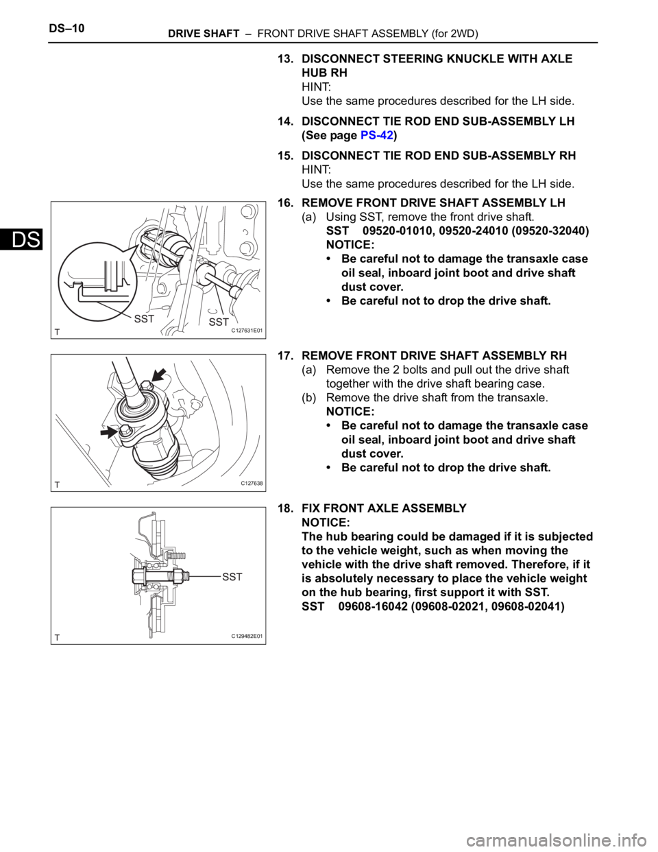 TOYOTA RAV4 2006 Service Repair Manual DS–10DRIVE SHAFT – FRONT DRIVE SHAFT ASSEMBLY (for 2WD)
DS
13. DISCONNECT STEERING KNUCKLE WITH AXLE
HUB RH
HINT:
Use the same procedures described for the LH side.
14. DISCONNECT TIE ROD END S TOYOTA RAV4 2006 Service Repair Manual DS–10DRIVE SHAFT – FRONT DRIVE SHAFT ASSEMBLY (for 2WD)
DS
13. DISCONNECT STEERING KNUCKLE WITH AXLE
HUB RH
HINT:
Use the same procedures described for the LH side.
14. DISCONNECT TIE ROD END S