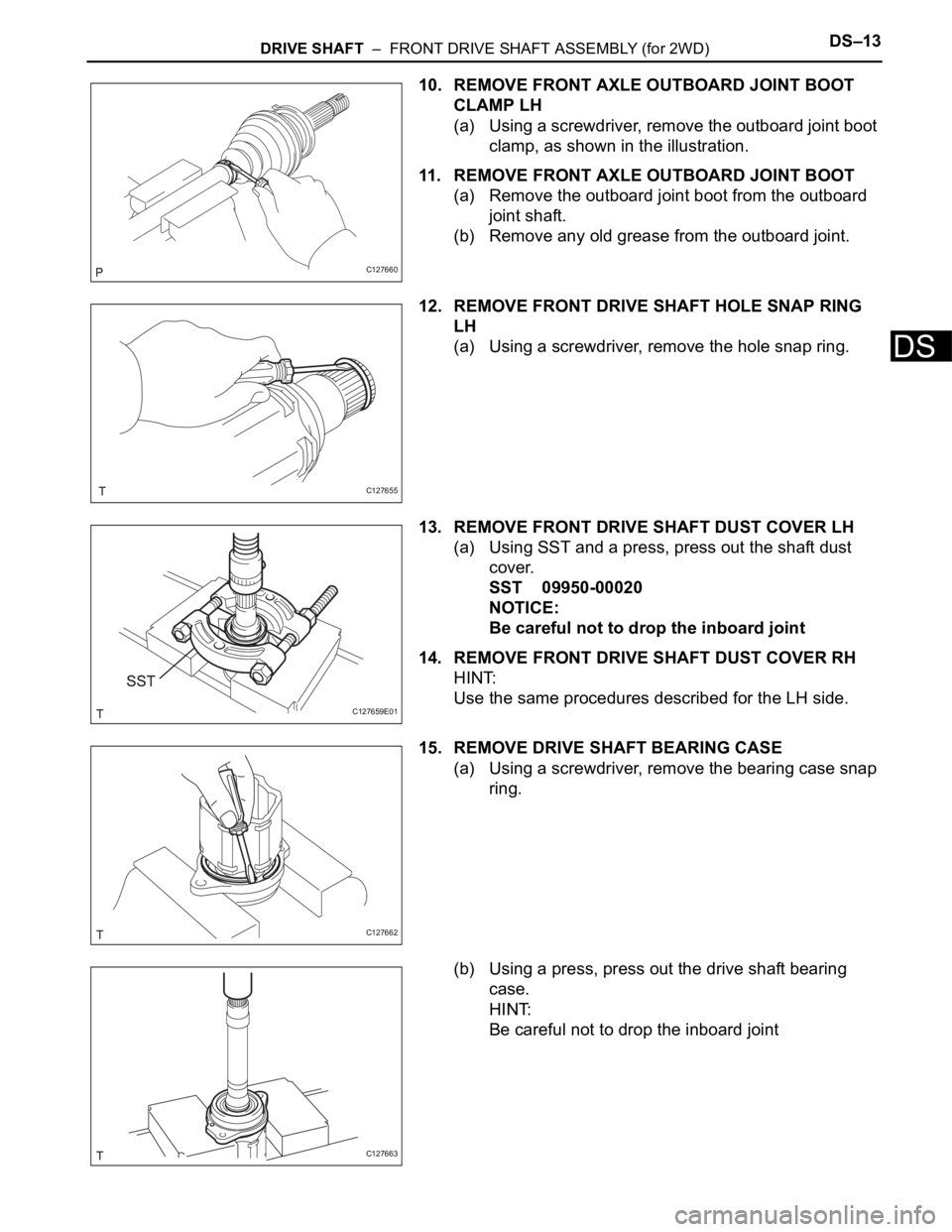 TOYOTA RAV4 2006 Service Repair Manual DRIVE SHAFT – FRONT DRIVE SHAFT ASSEMBLY (for 2WD)DS–13
DS
10. REMOVE FRONT AXLE OUTBOARD JOINT BOOT
CLAMP LH
(a) Using a screwdriver, remove the outboard joint boot
clamp, as shown in the ill TOYOTA RAV4 2006 Service Repair Manual DRIVE SHAFT – FRONT DRIVE SHAFT ASSEMBLY (for 2WD)DS–13
DS
10. REMOVE FRONT AXLE OUTBOARD JOINT BOOT
CLAMP LH
(a) Using a screwdriver, remove the outboard joint boot
clamp, as shown in the ill