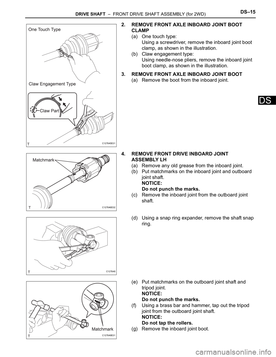 TOYOTA RAV4 2006 Service Repair Manual DRIVE SHAFT – FRONT DRIVE SHAFT ASSEMBLY (for 2WD)DS–15
DS
2. REMOVE FRONT AXLE INBOARD JOINT BOOT
CLAMP
(a) One touch type:
Using a screwdriver, remove the inboard joint boot
clamp, as shown TOYOTA RAV4 2006 Service Repair Manual DRIVE SHAFT – FRONT DRIVE SHAFT ASSEMBLY (for 2WD)DS–15
DS
2. REMOVE FRONT AXLE INBOARD JOINT BOOT
CLAMP
(a) One touch type:
Using a screwdriver, remove the inboard joint boot
clamp, as shown