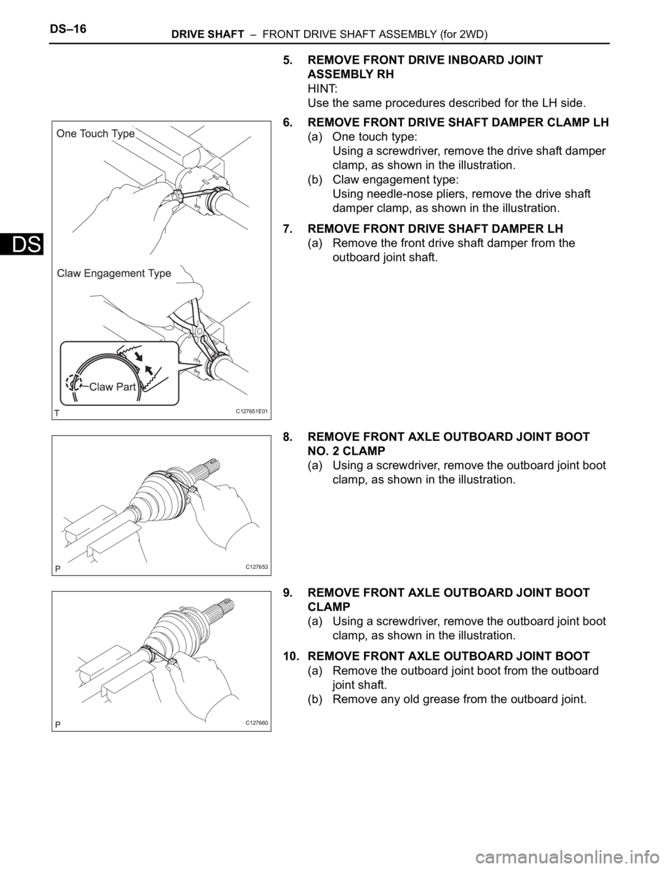 TOYOTA RAV4 2006 Service Repair Manual DS–16DRIVE SHAFT – FRONT DRIVE SHAFT ASSEMBLY (for 2WD)
DS
5. REMOVE FRONT DRIVE INBOARD JOINT
ASSEMBLY RH
HINT:
Use the same procedures described for the LH side.
6. REMOVE FRONT DRIVE SHAFT D TOYOTA RAV4 2006 Service Repair Manual DS–16DRIVE SHAFT – FRONT DRIVE SHAFT ASSEMBLY (for 2WD)
DS
5. REMOVE FRONT DRIVE INBOARD JOINT
ASSEMBLY RH
HINT:
Use the same procedures described for the LH side.
6. REMOVE FRONT DRIVE SHAFT D