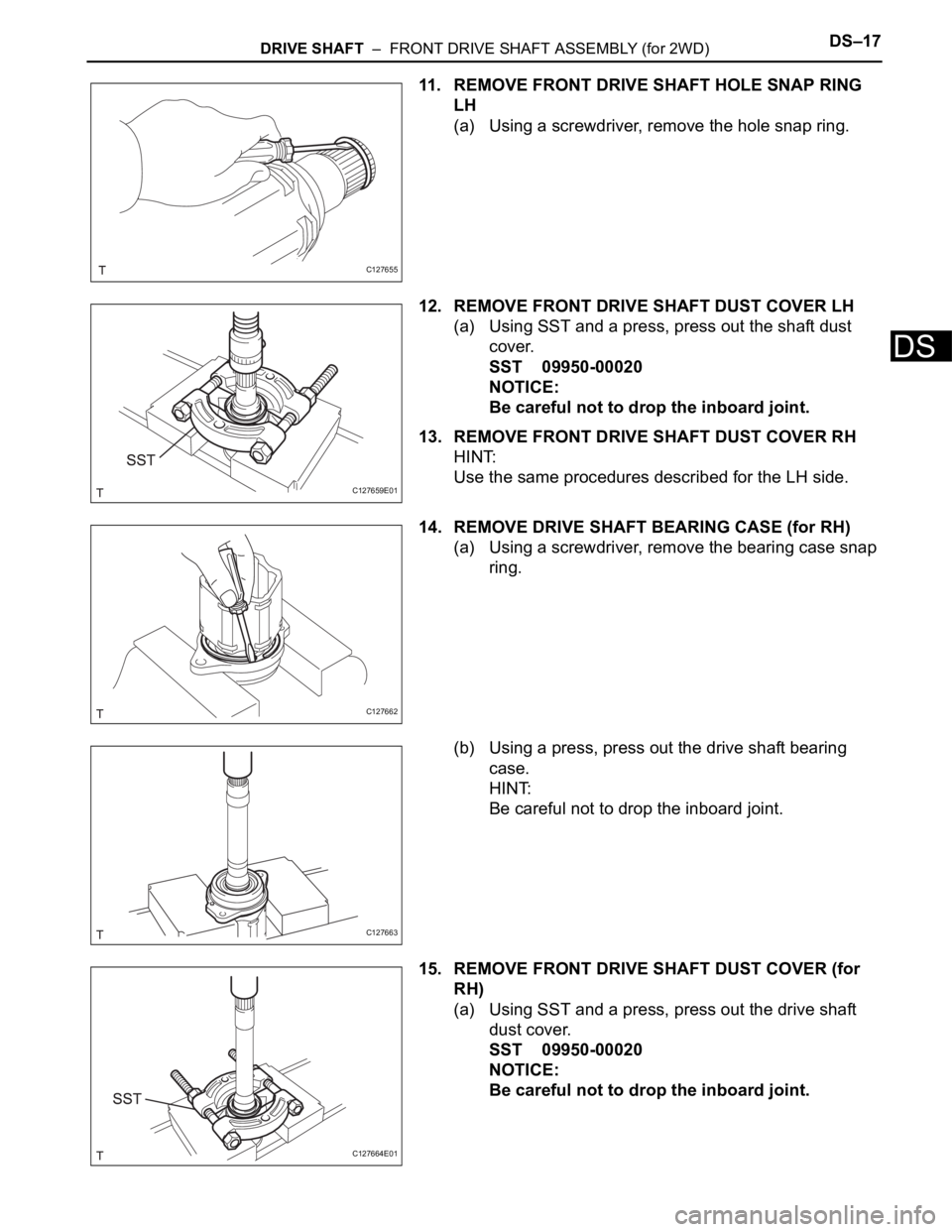 TOYOTA RAV4 2006 Service Repair Manual DRIVE SHAFT – FRONT DRIVE SHAFT ASSEMBLY (for 2WD)DS–17
DS
11. REMOVE FRONT DRIVE SHAFT HOLE SNAP RING
LH
(a) Using a screwdriver, remove the hole snap ring.
12. REMOVE FRONT DRIVE SHAFT DUST C TOYOTA RAV4 2006 Service Repair Manual DRIVE SHAFT – FRONT DRIVE SHAFT ASSEMBLY (for 2WD)DS–17
DS
11. REMOVE FRONT DRIVE SHAFT HOLE SNAP RING
LH
(a) Using a screwdriver, remove the hole snap ring.
12. REMOVE FRONT DRIVE SHAFT DUST C